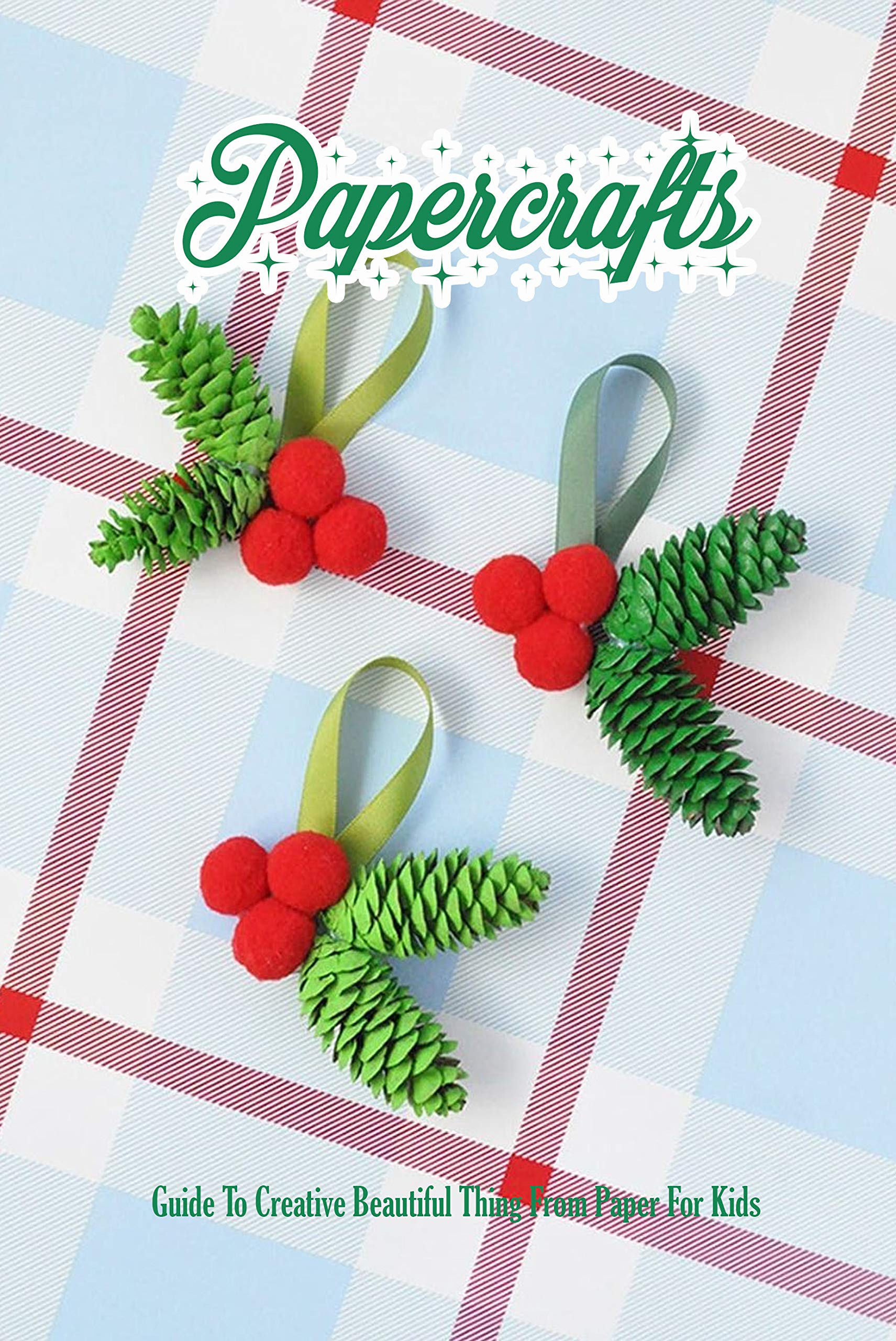 Papercrafts Guide To Creative Beautiful Thing From Paper For Kids