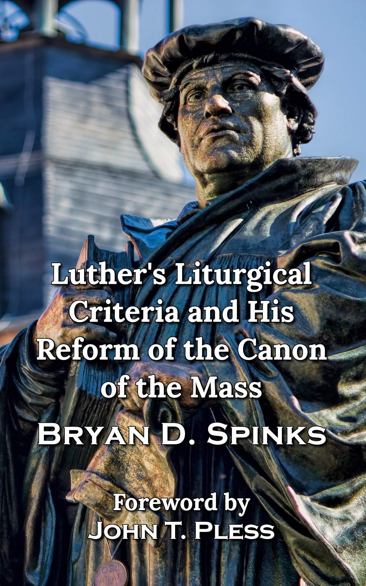 Luther's Liturgical Criteria and His Reform of the Canon of the Mass