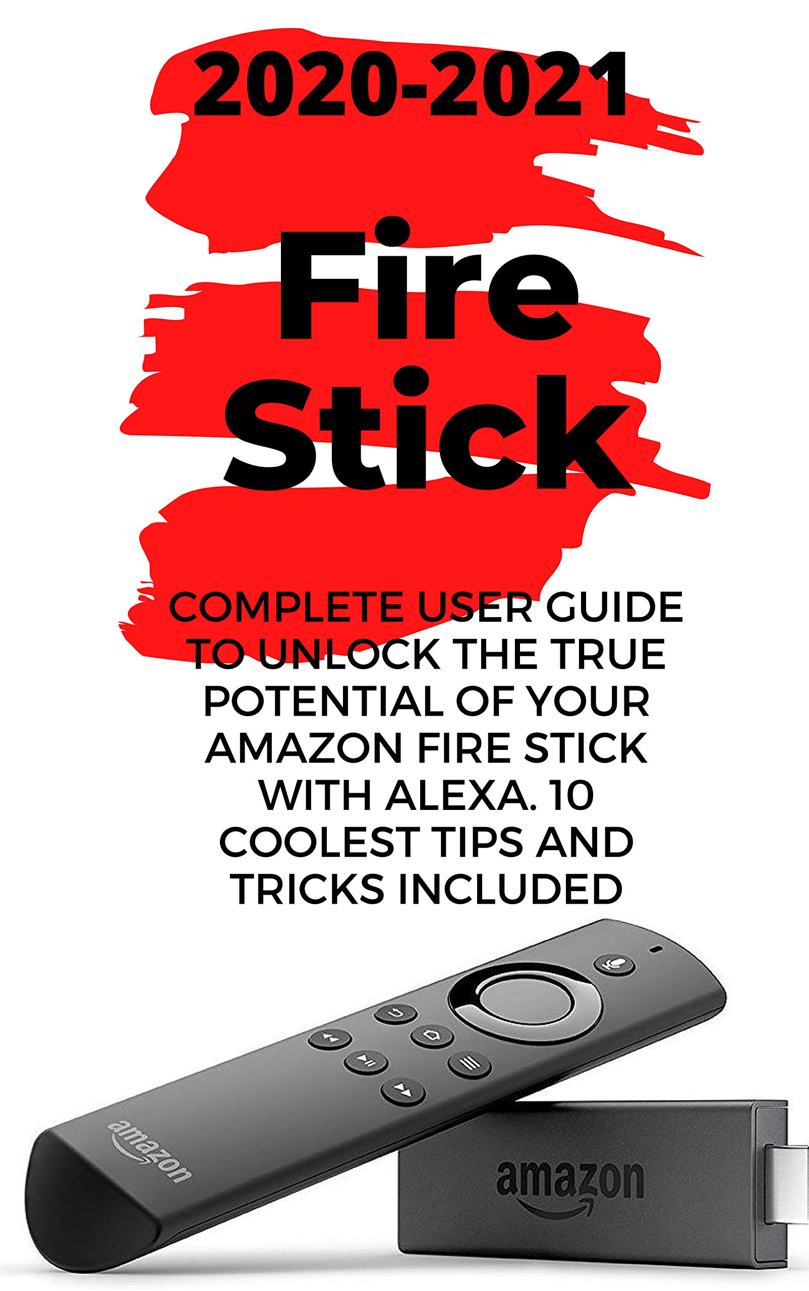 Fire Stick 20202021 Complete User Guide to Unlock the True Potential