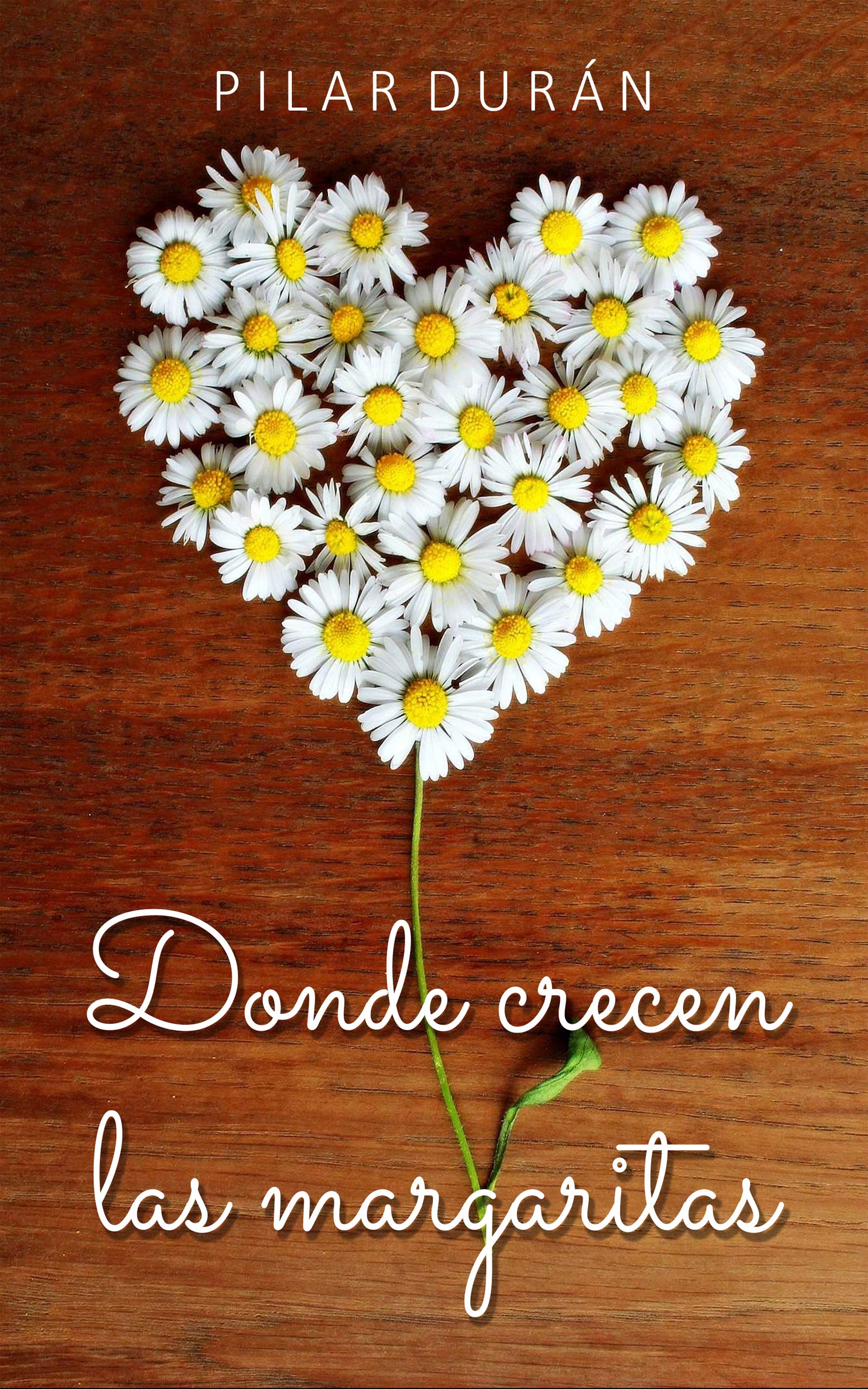 DONDE CRECEN LAS MARGARITAS (Spanish Edition) by Pilar Durán Goodreads