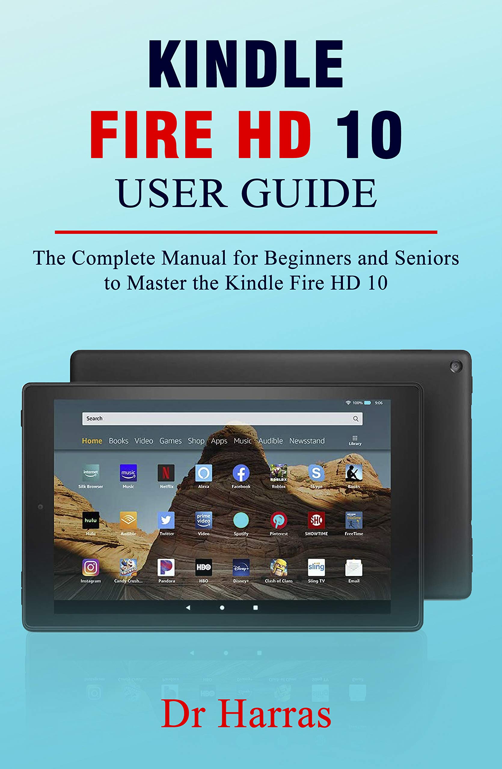 KINDLE FIRE HD 10 USER GUIDE The Complete Manual for Beginners and