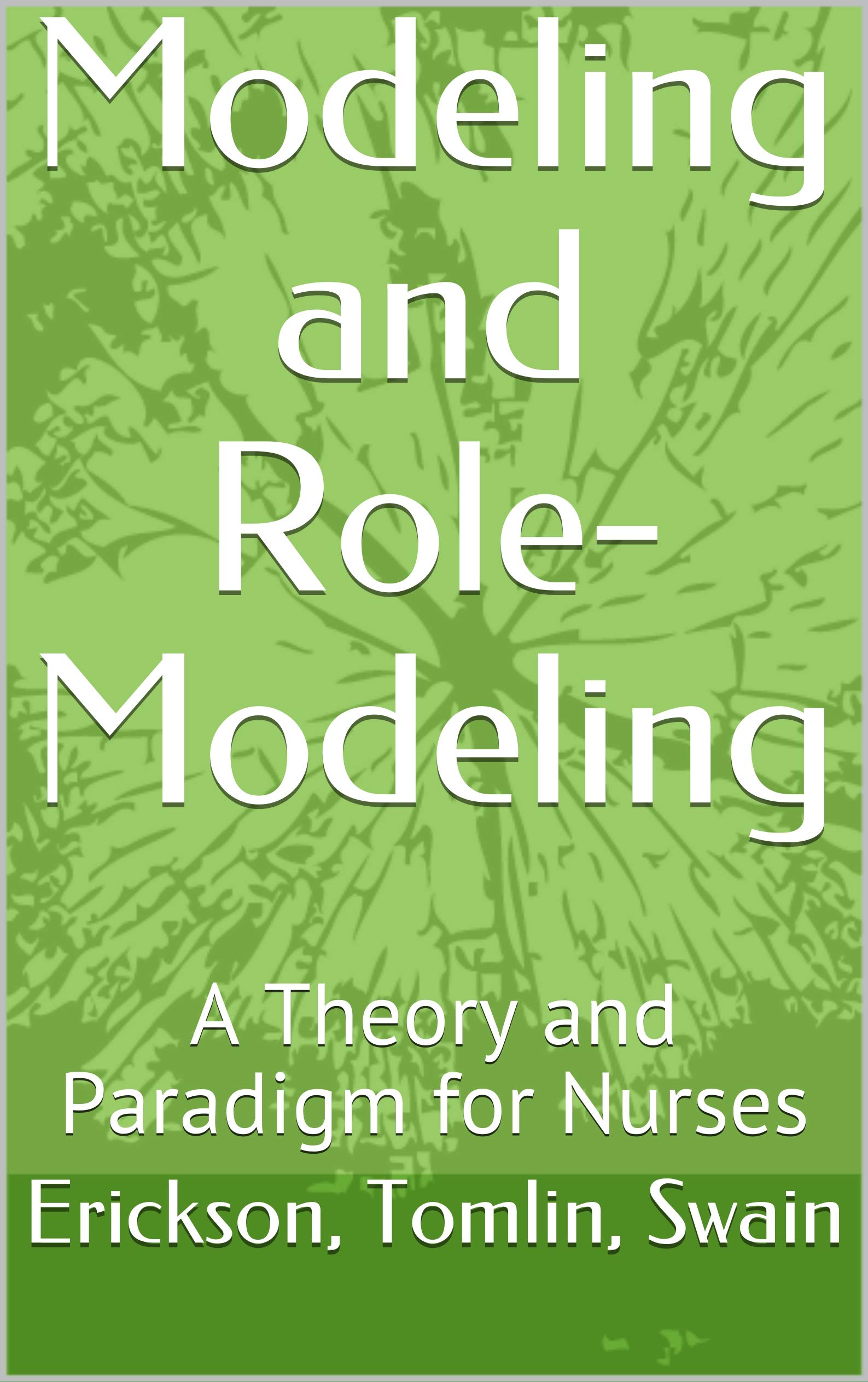 Modeling and RoleModeling A Theory and Paradigm for Nurses by Helen