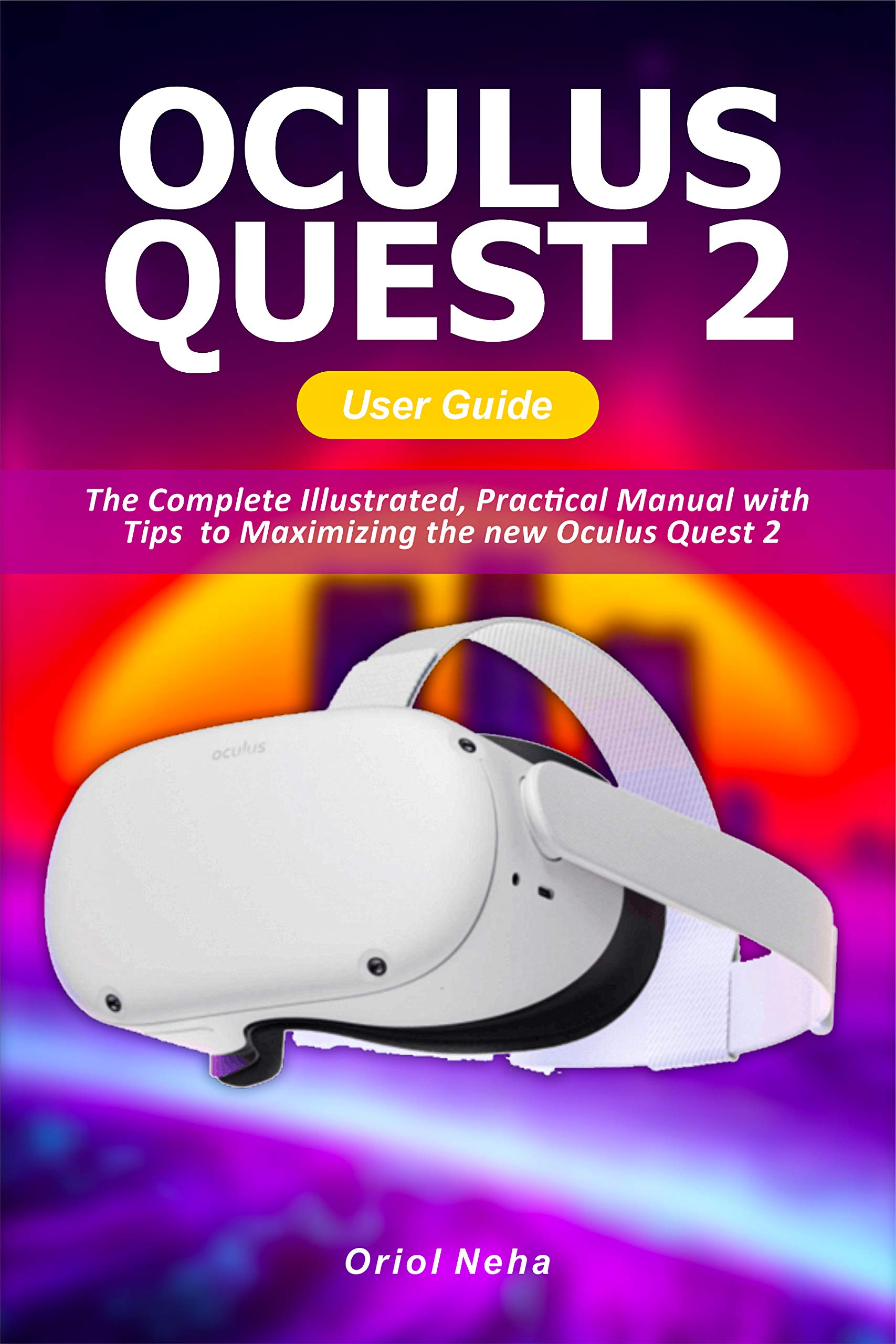Oculus Quest 2 User Guide The Complete Illustrated, Practical Manual