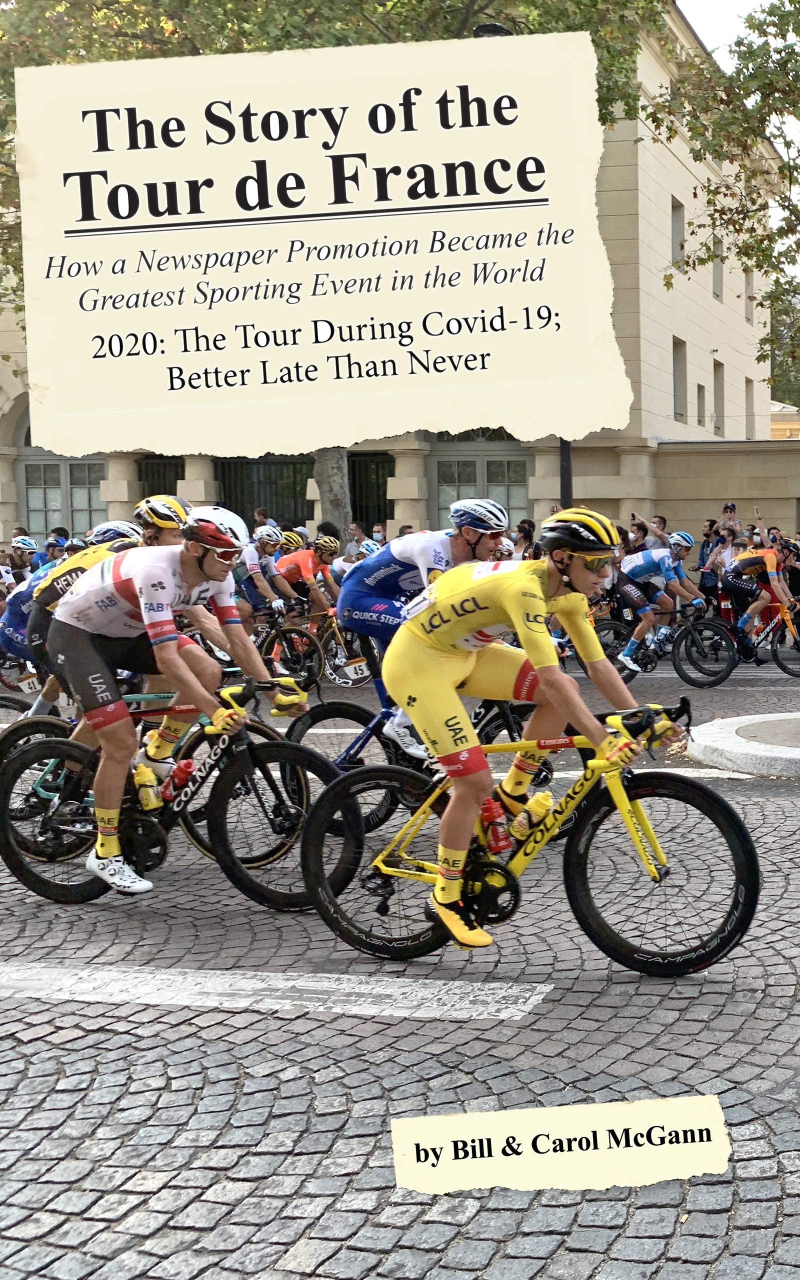 The Story of the Tour de France. 2020: The Tour During Covid-19: Better Late Than Never: How a Newspaper Promotion Became the Greatest Sporting Event in the World