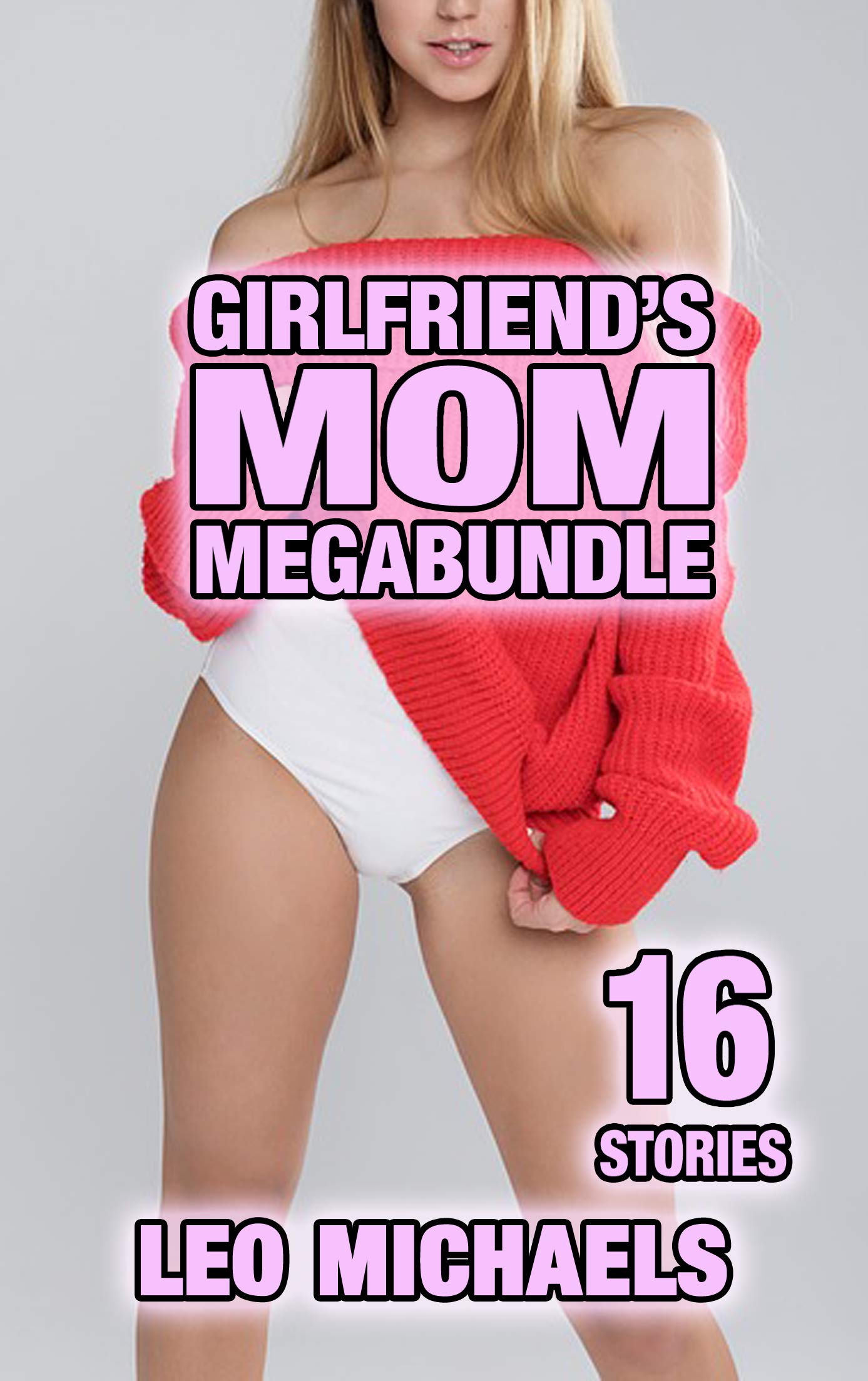 Girlfriend's Mom Megabundle: 16 Sexy And Raw Stories Of Older Women Giving In To The Forbidden Temptation Of Their Daughter's Boyfriend's!