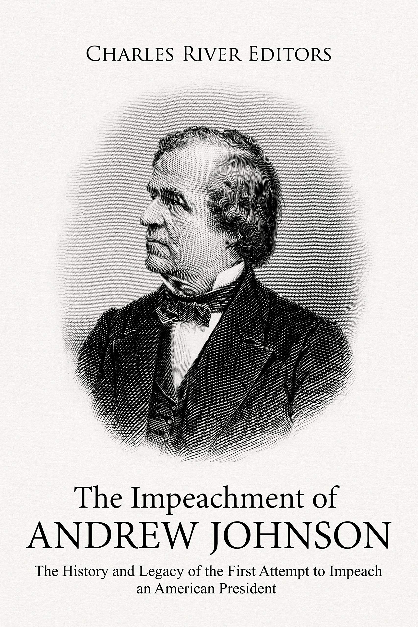 The Impeachment of Andrew Johnson The History and Legacy of the First
