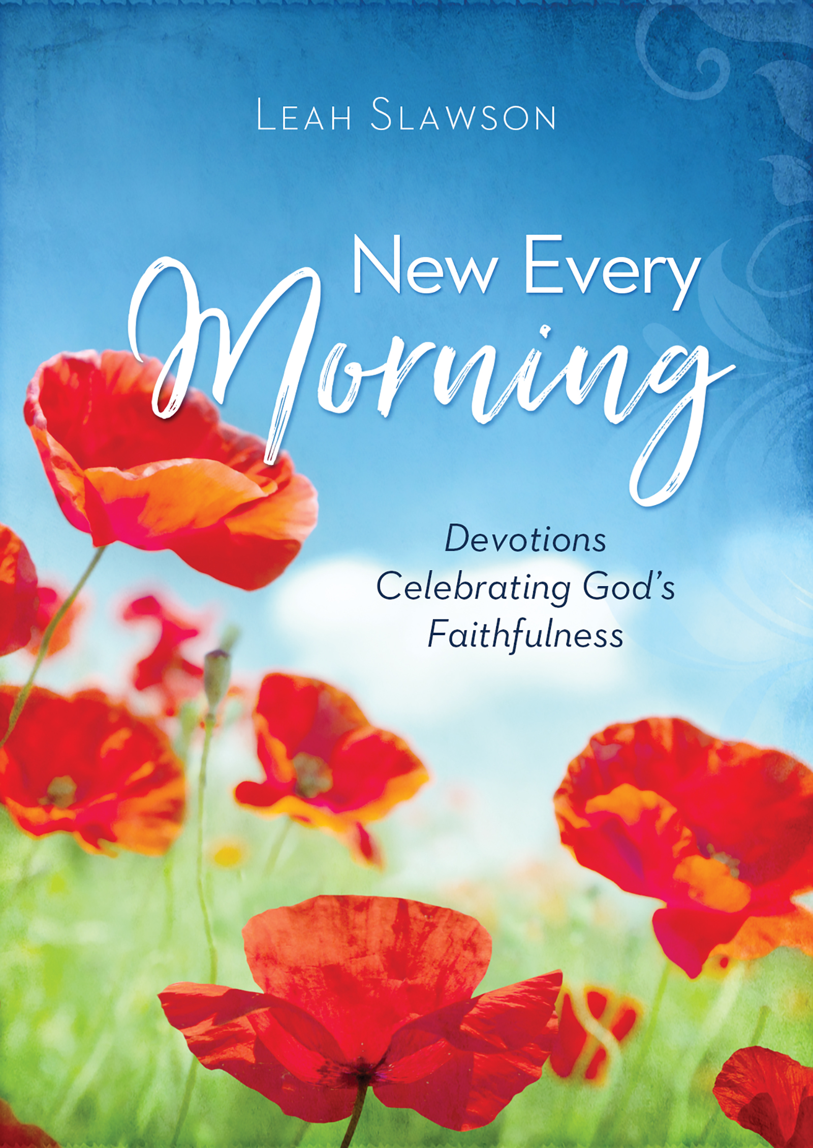 New Every Morning: Devotions Celebrating God's Faithfulness by Leah ...