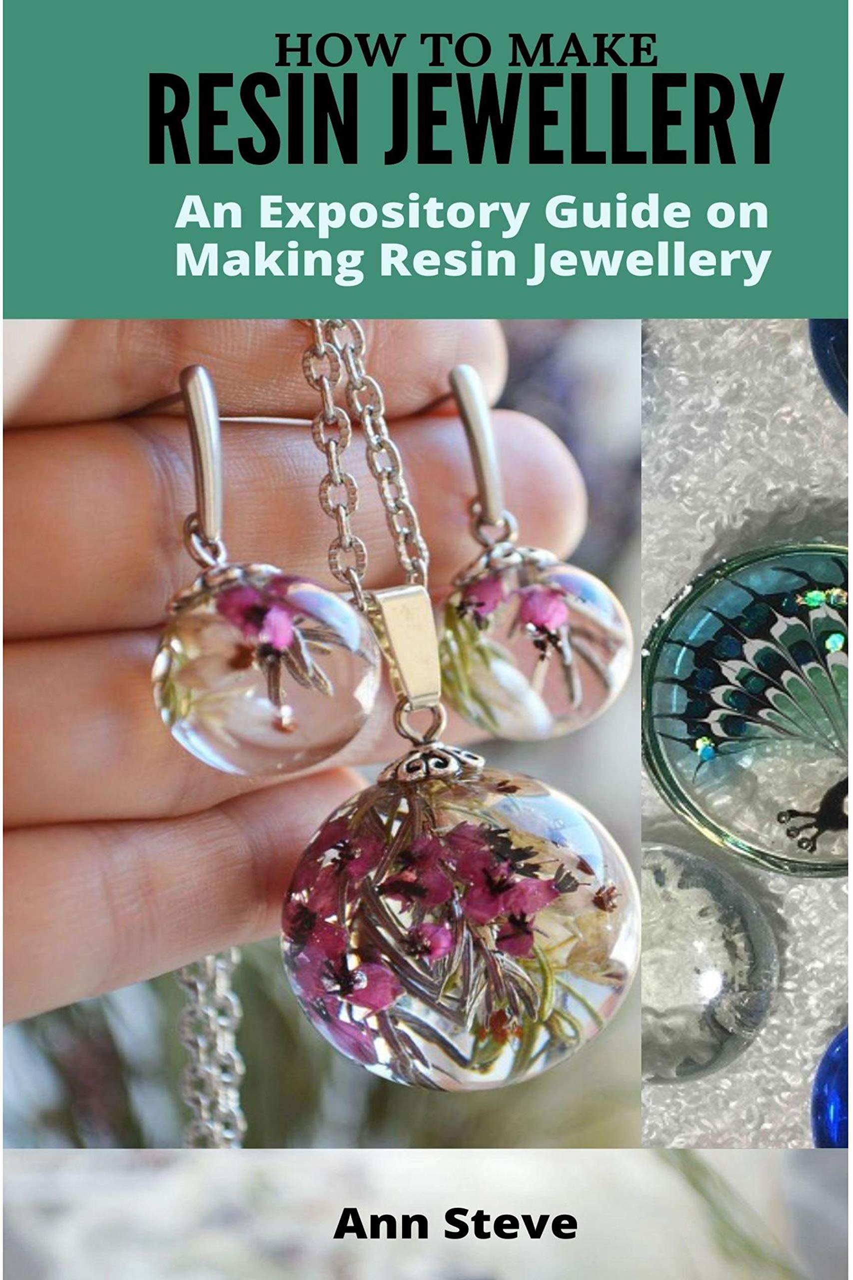HOW TO MAKE RESIN JEWELLERY An Expository Guide on Making Resin