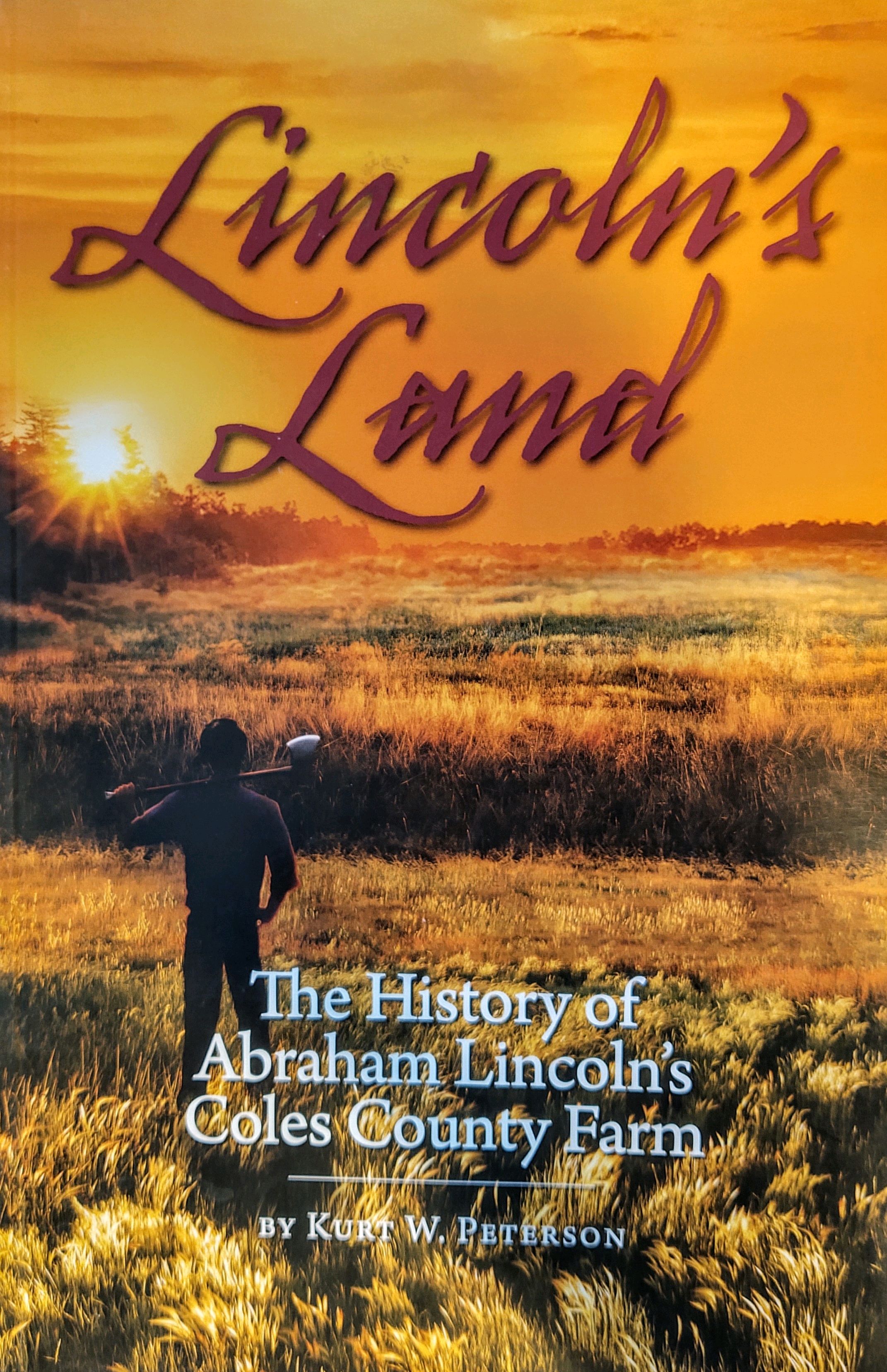 Lincoln's Land The history of Abraham Lincoln's Coles County farm by