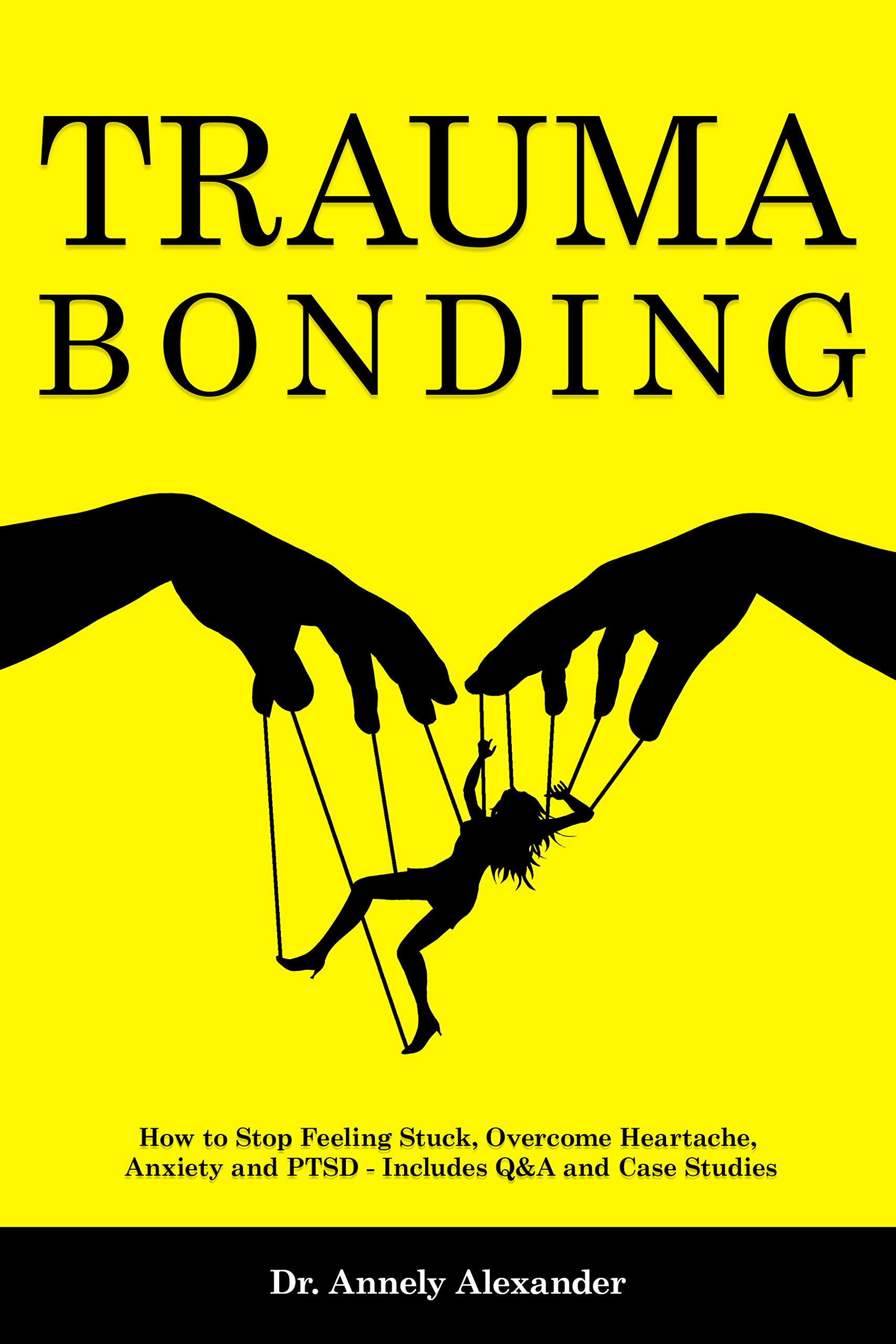 Trauma Bonding: How to Stop Feeling Stuck, Overcome Heartache, Anxiety and PTSD - Includes Q&A and Case Studies
