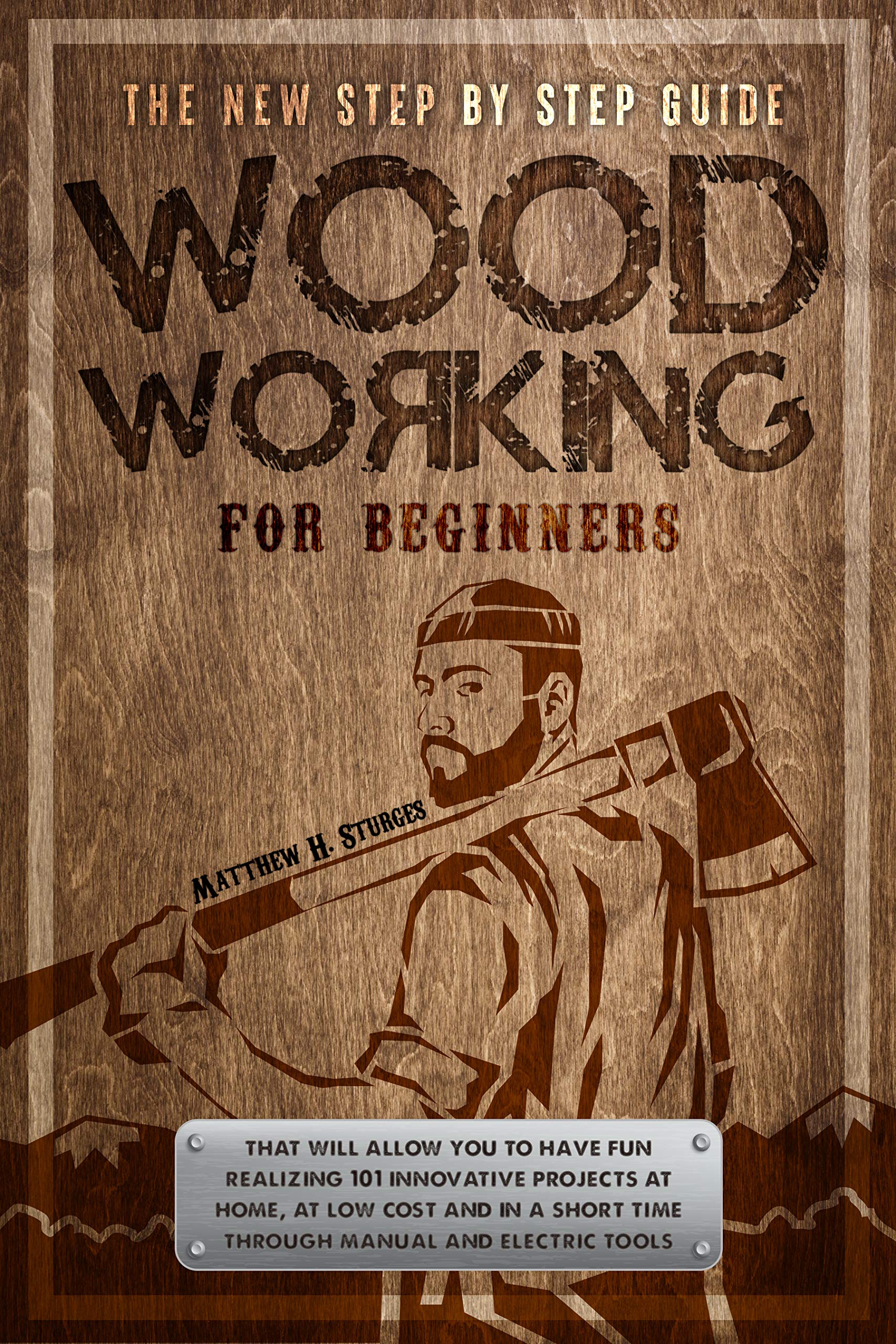 Woodworking for Beginners: The New Step-by-step Guide to have fun with ...