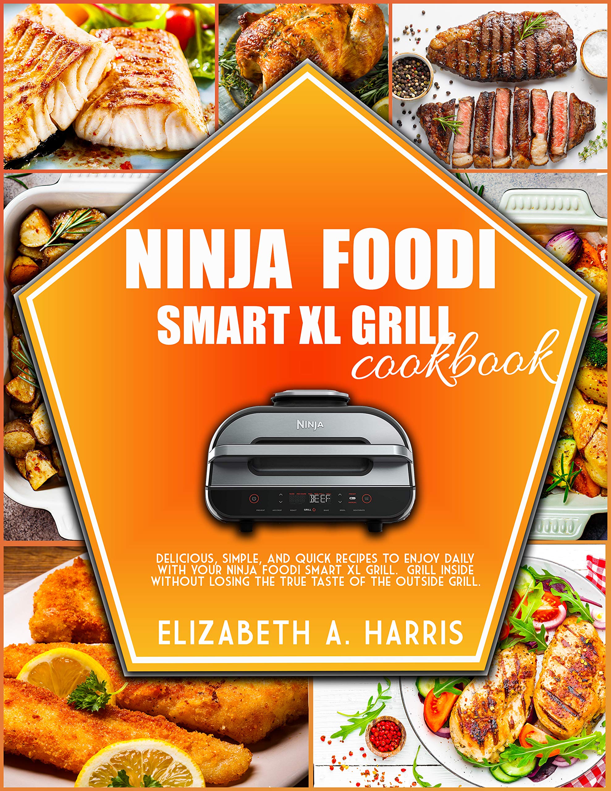 NINJA FOODI SMART XL GRILL COOKBOOK Delicious, simple, and quick
