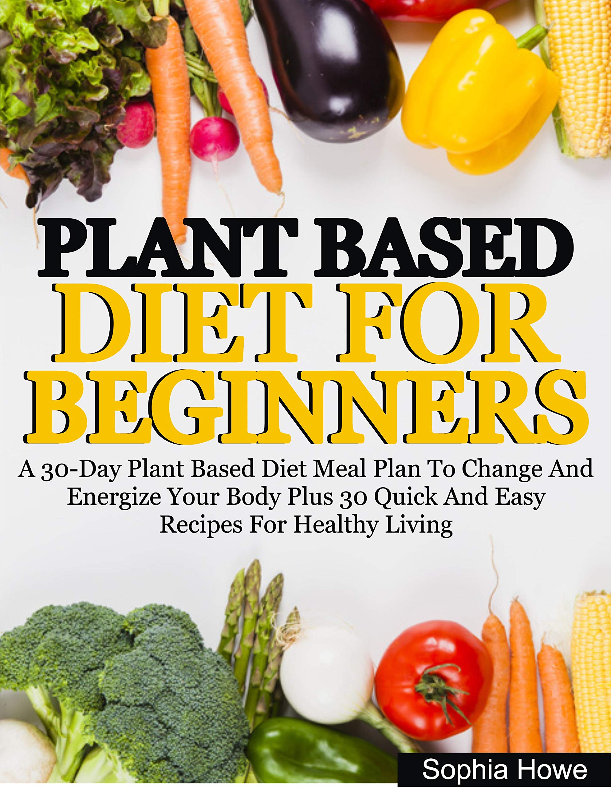 Plant Based Diets For Beginners A 30Day Plant Based Diet Meal Plan To