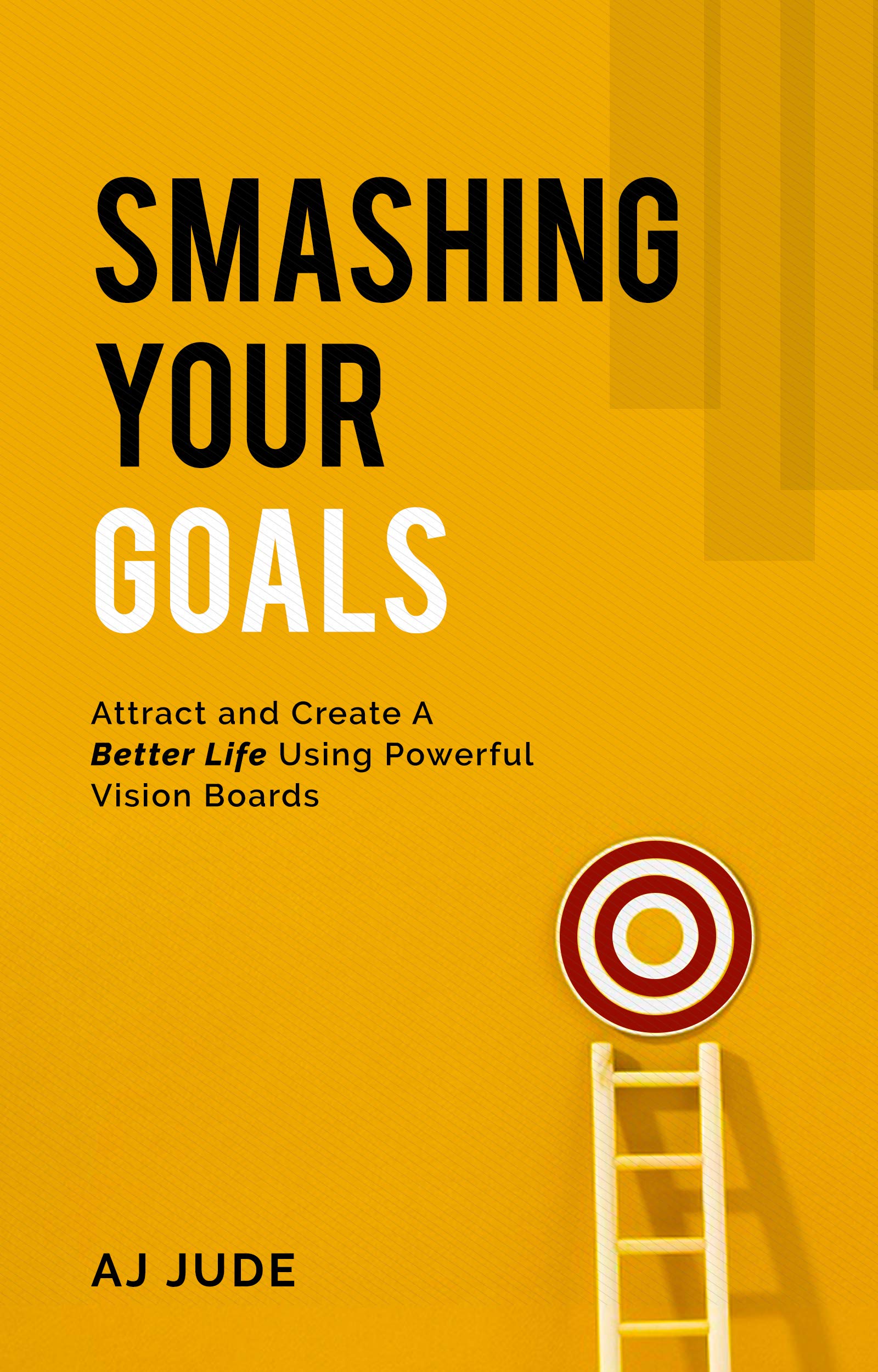 Smashing Your Goals Attract and Create A Better Life Using Powerful