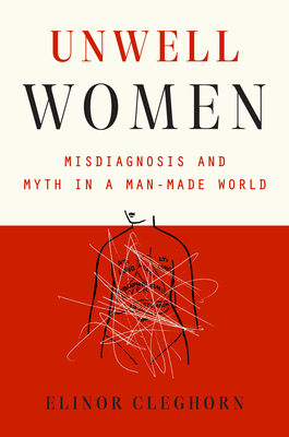 Unwell Women: Misdiagnosis and Myth in a Man-Made World