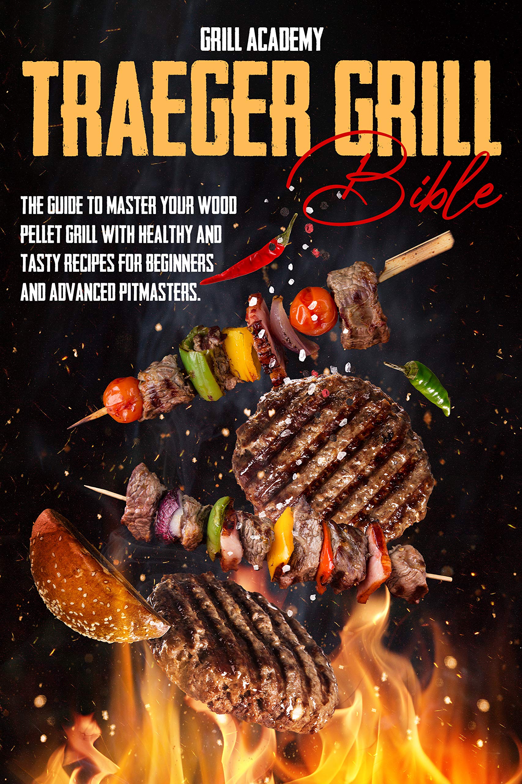 Traeger Grill Bible The guide to master your wood pellet grill with