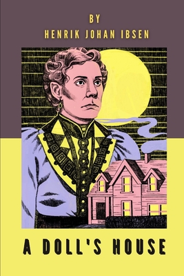 A Doll's House by Henrik Johan Ibsen by Henrik Ibsen | Goodreads