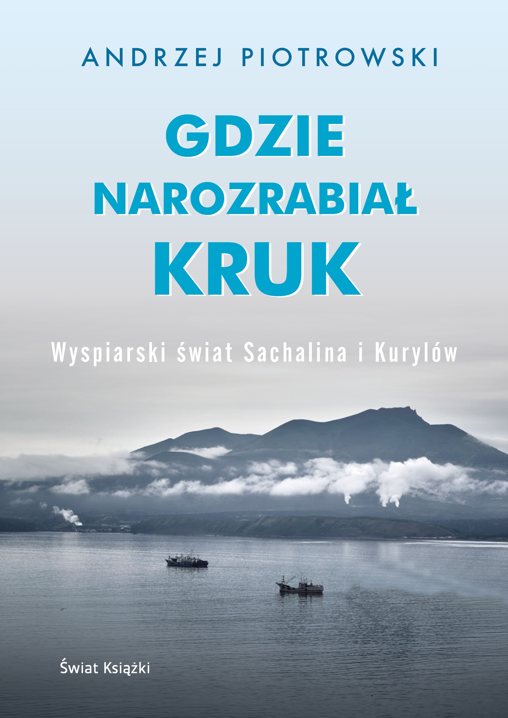 Tam, gdzie narozrabiał kruk. Wyspiarski świat Sachalina i Kurylów