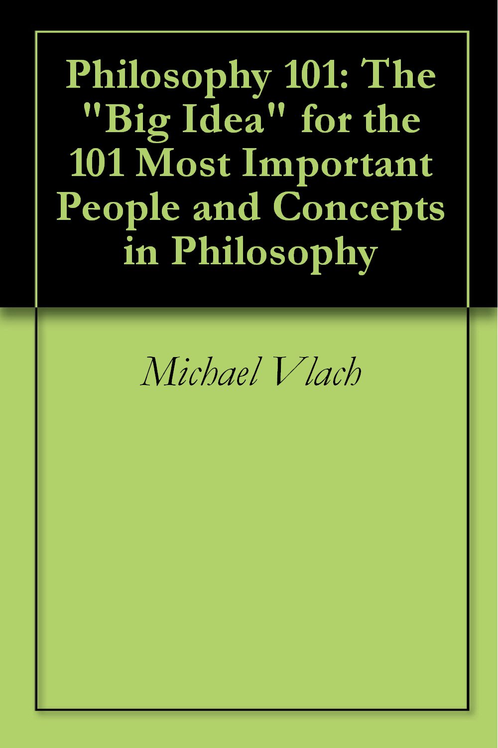 Philosophy 101 The "Big Idea" for the 101 Most Important People and