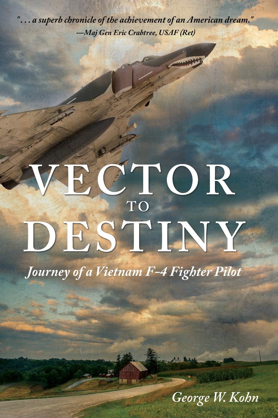 Vector to Destiny: Journey of a Vietnam F-4 Fighter Pilot
