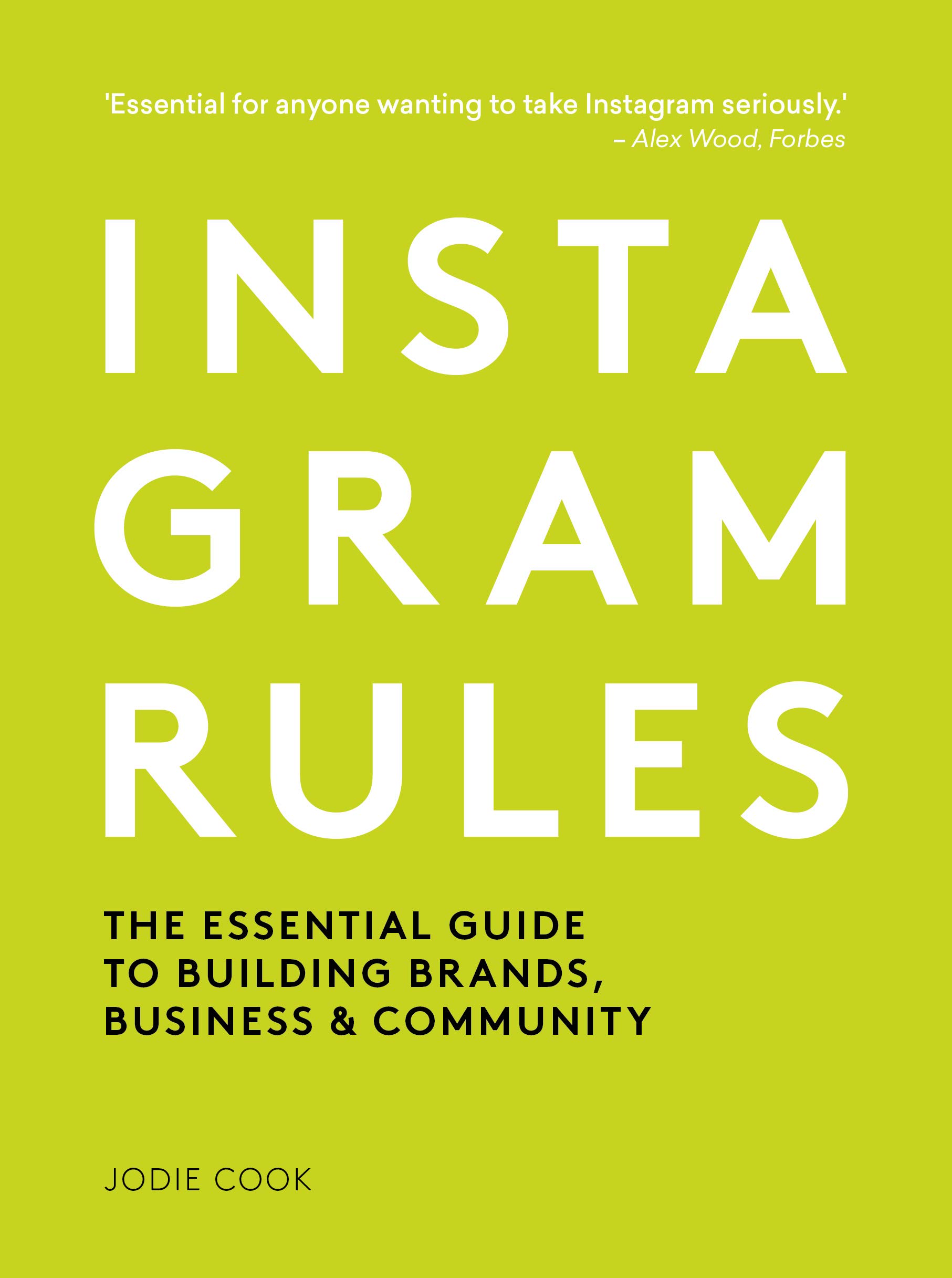 Instagram Rules The Essential Guide to Building Brands, Business and Community by Jodie Cook