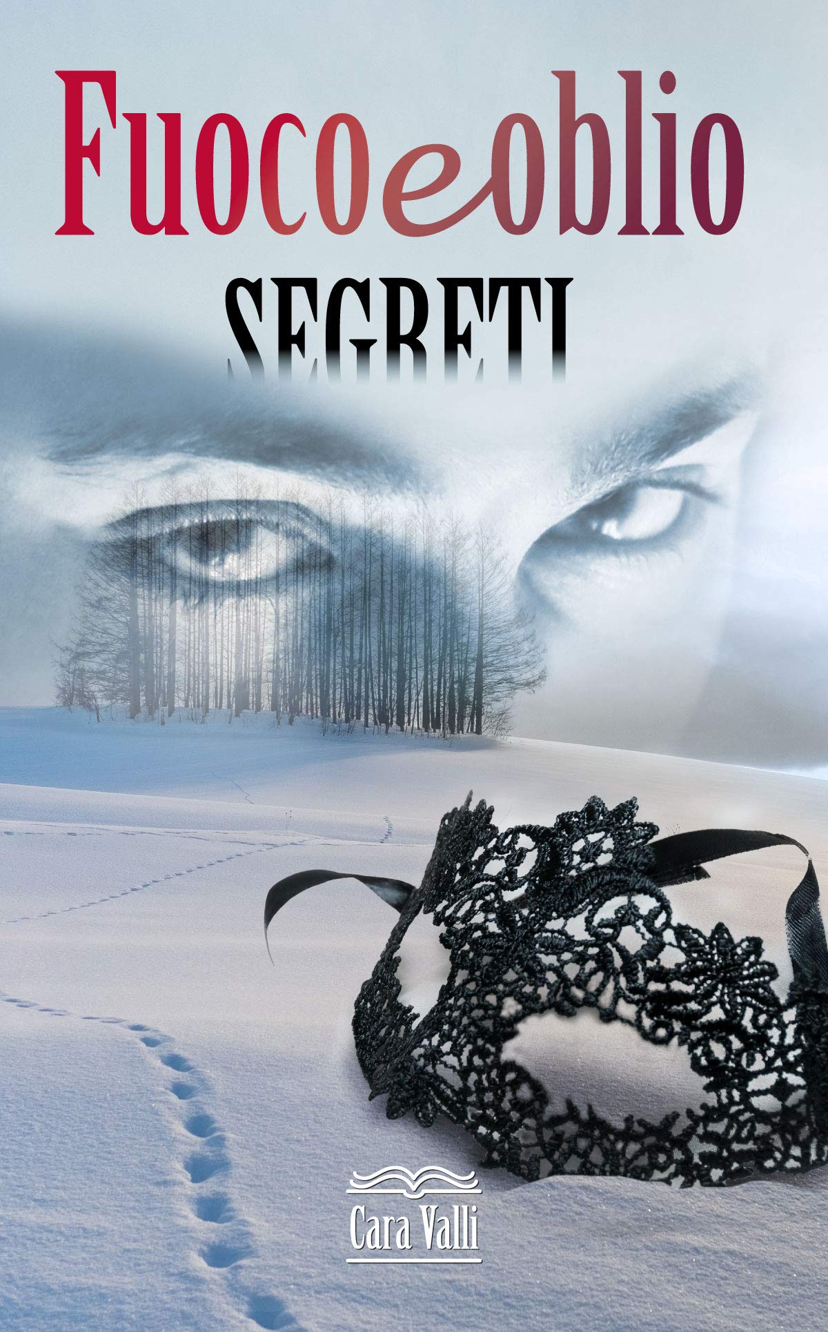 I Segreti Che Feriscono Fuoco E Oblio Volume 8 By Cara Valli Goodreads