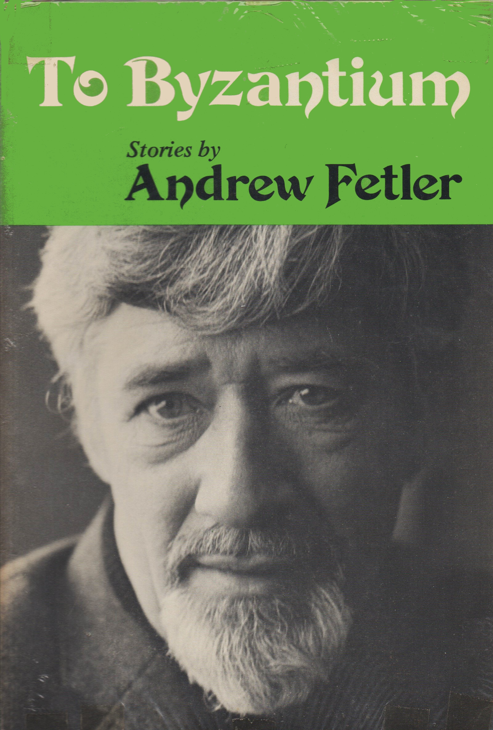 To Byzantium Stories (Illinois short fiction) by Andrew Fetler Goodreads