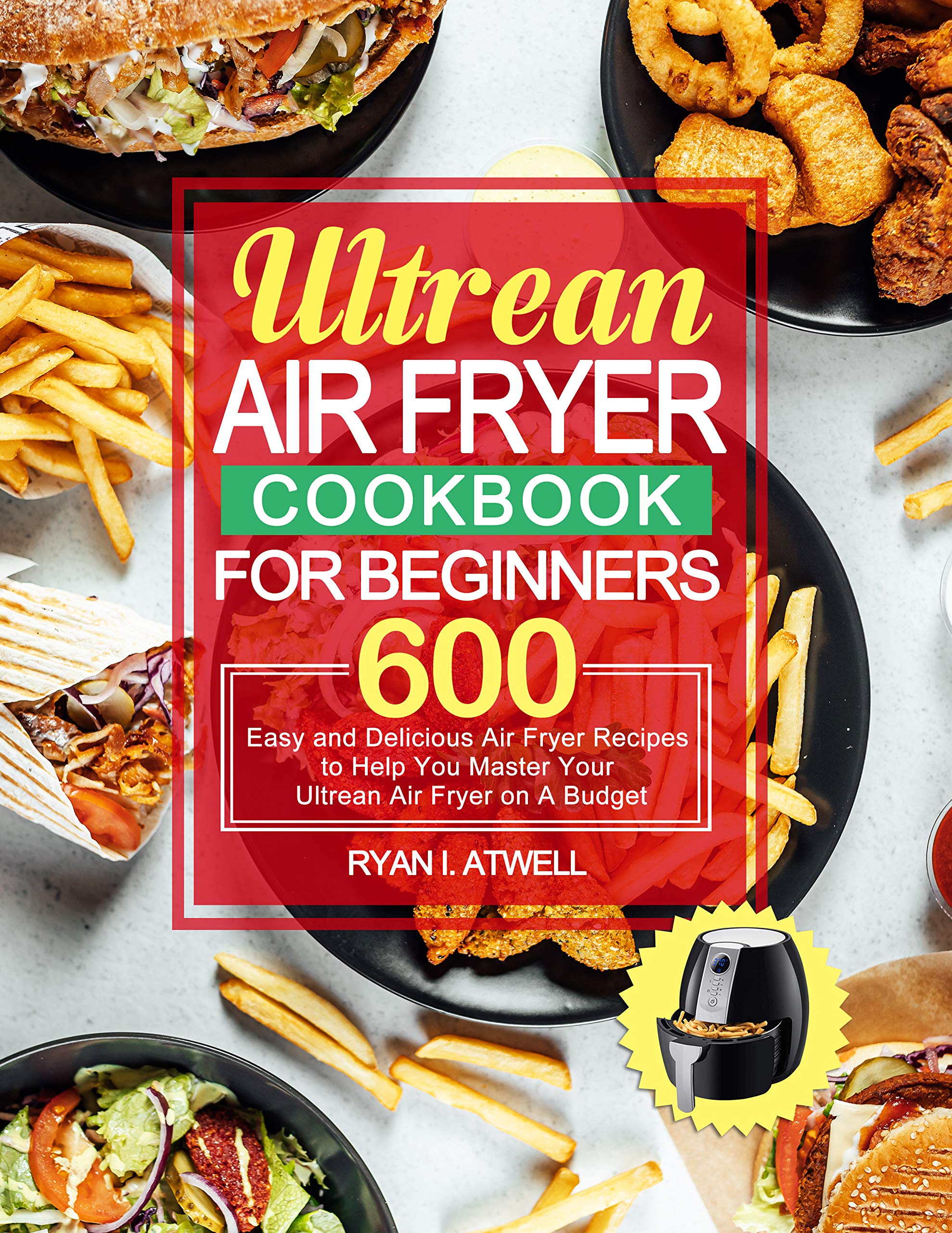 Ultrean Air Fryer Cookbook for Beginners 600 Easy and Delicious Air