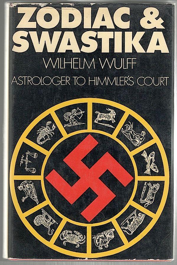 Zodiac and Swastika How Astrology Guided Hitler's Germany by Wilhelm Wulff Goodreads