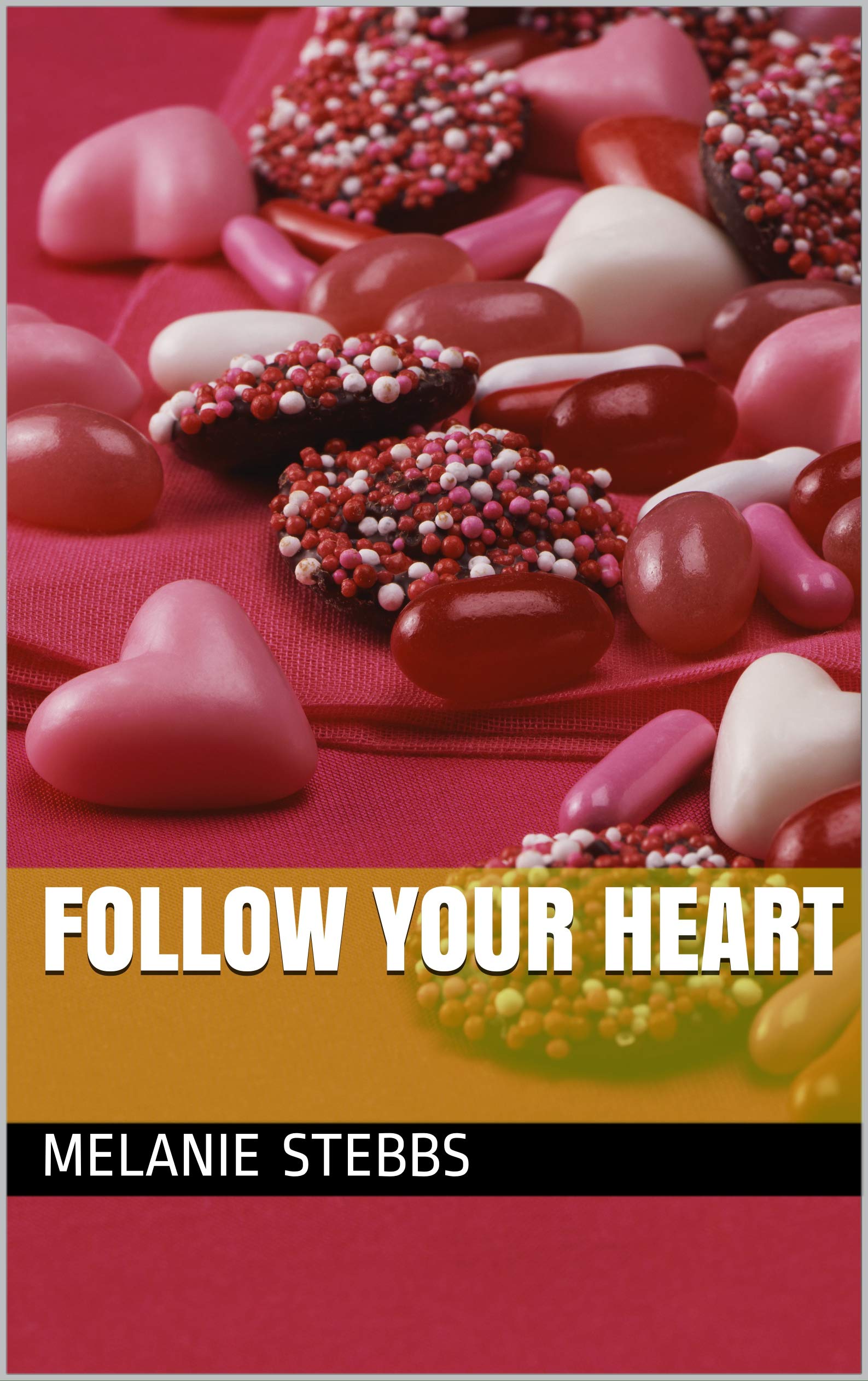 Follow Your Heart by Melanie Stebbs Goodreads