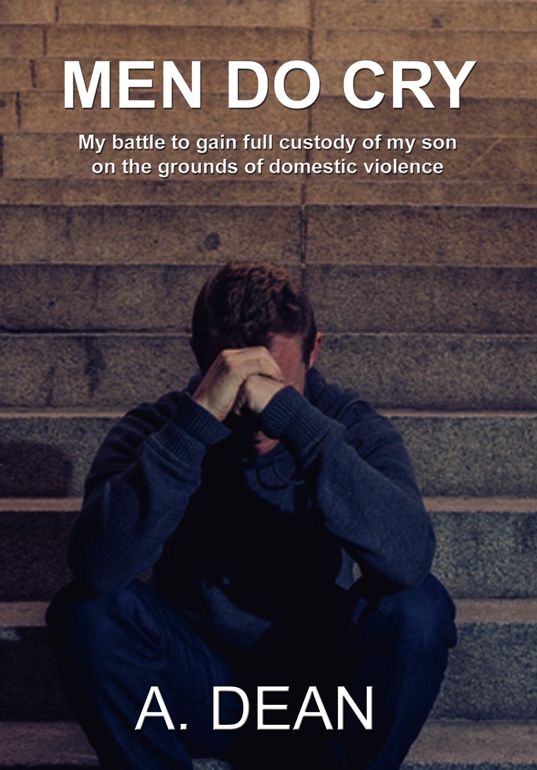 Men Do Cry: True story of a father and son surviving domestic violence and abuse