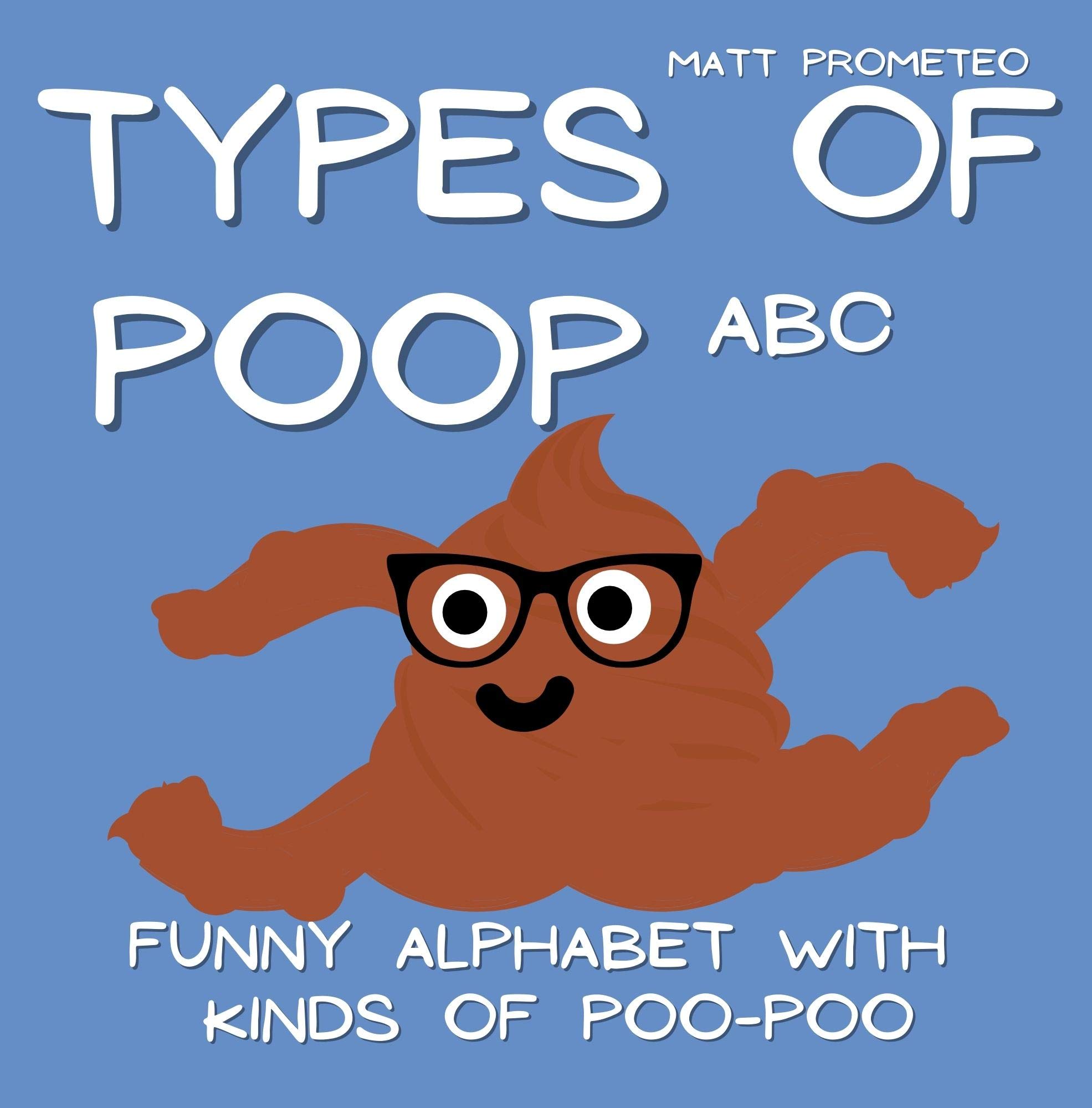 Types of Poop ABC, Funny Alphabet with Kinds of Poo-Poo: Pooping Stories, Crazy, Absurd, Silly and Funny Book for Kids or for Adults, Learning Alphabet ... Present