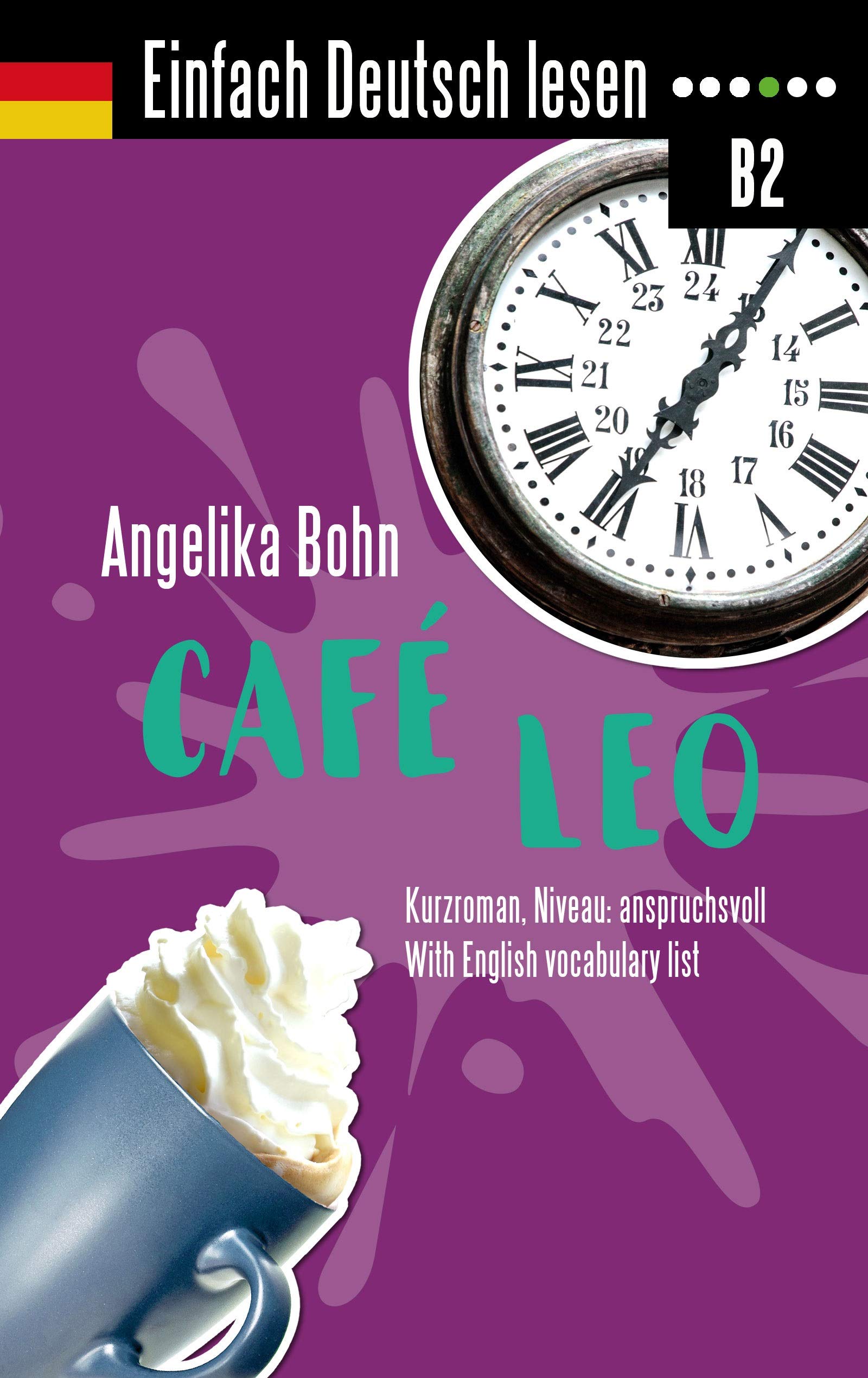 Einfach Deutsch lesen: Café Leo - Kurzroman - Niveau: anspruchsvoll - With English vocabulary list