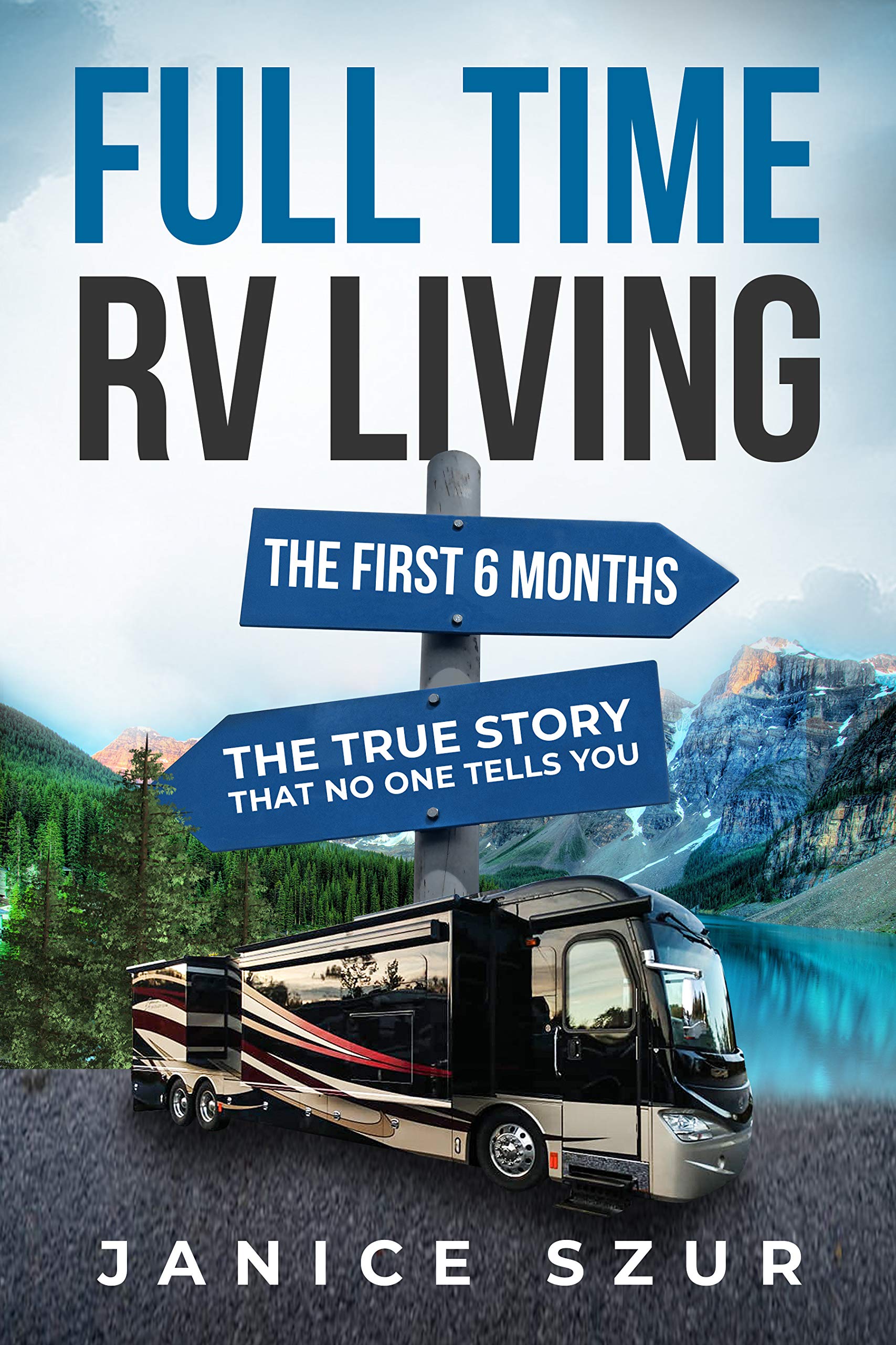 Full Time RV Living : The First 6 months: The True Story that no one tells you