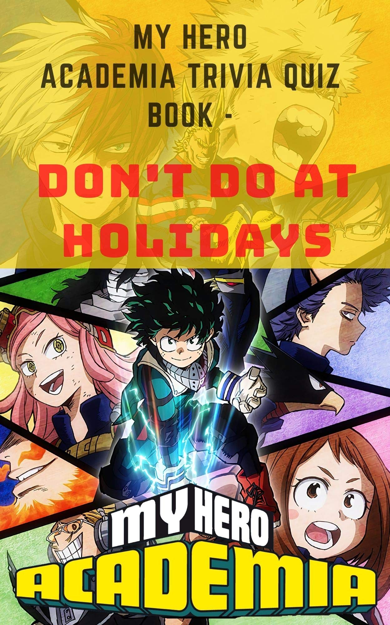 MY HERO ACADEMIA TRIVIA QUIZ BOOK - DON'T DO AT HOLIDAYS: ANIME MANGA TRIVIA: MY HERO ACADEMIA ...
