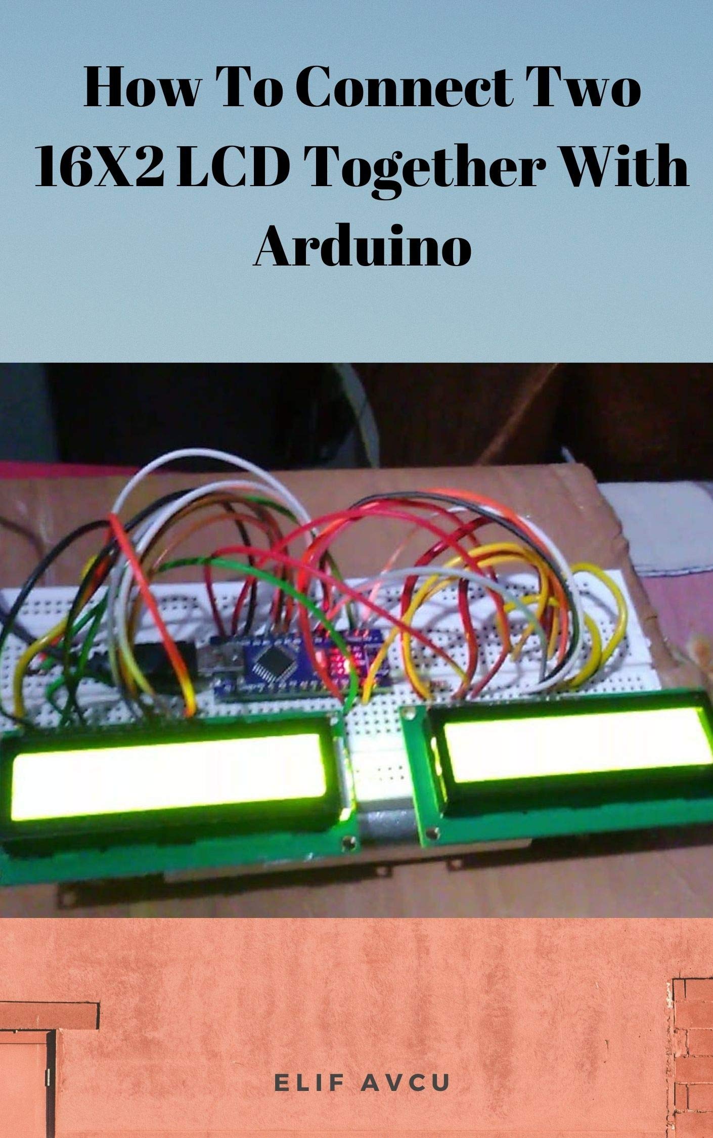 How To Connect Two 16X2 LCD Together With Arduino by ELİF AVCU | Goodreads