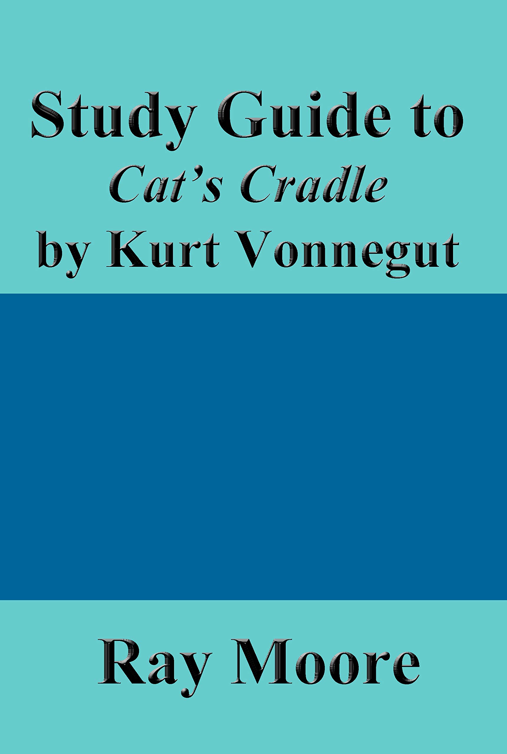 Study Guide to Cat's Cradle by Kurt Vonnegut by Ray Moore Goodreads