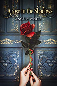 A Rose in The Shadows (Beauty and the Beast #1) by Angela White | Goodreads