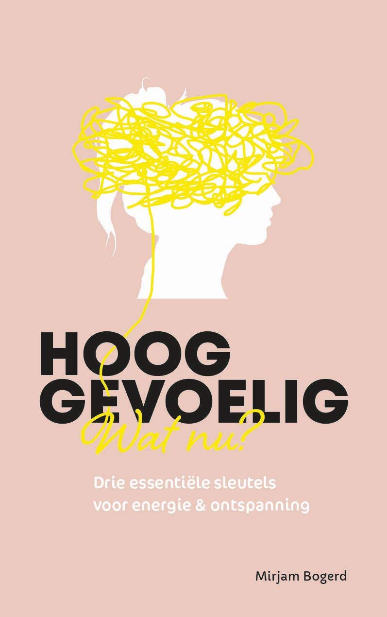 Hooggevoelig, wat nu?: Drie essentiële sleutels voor energie en ontspanning