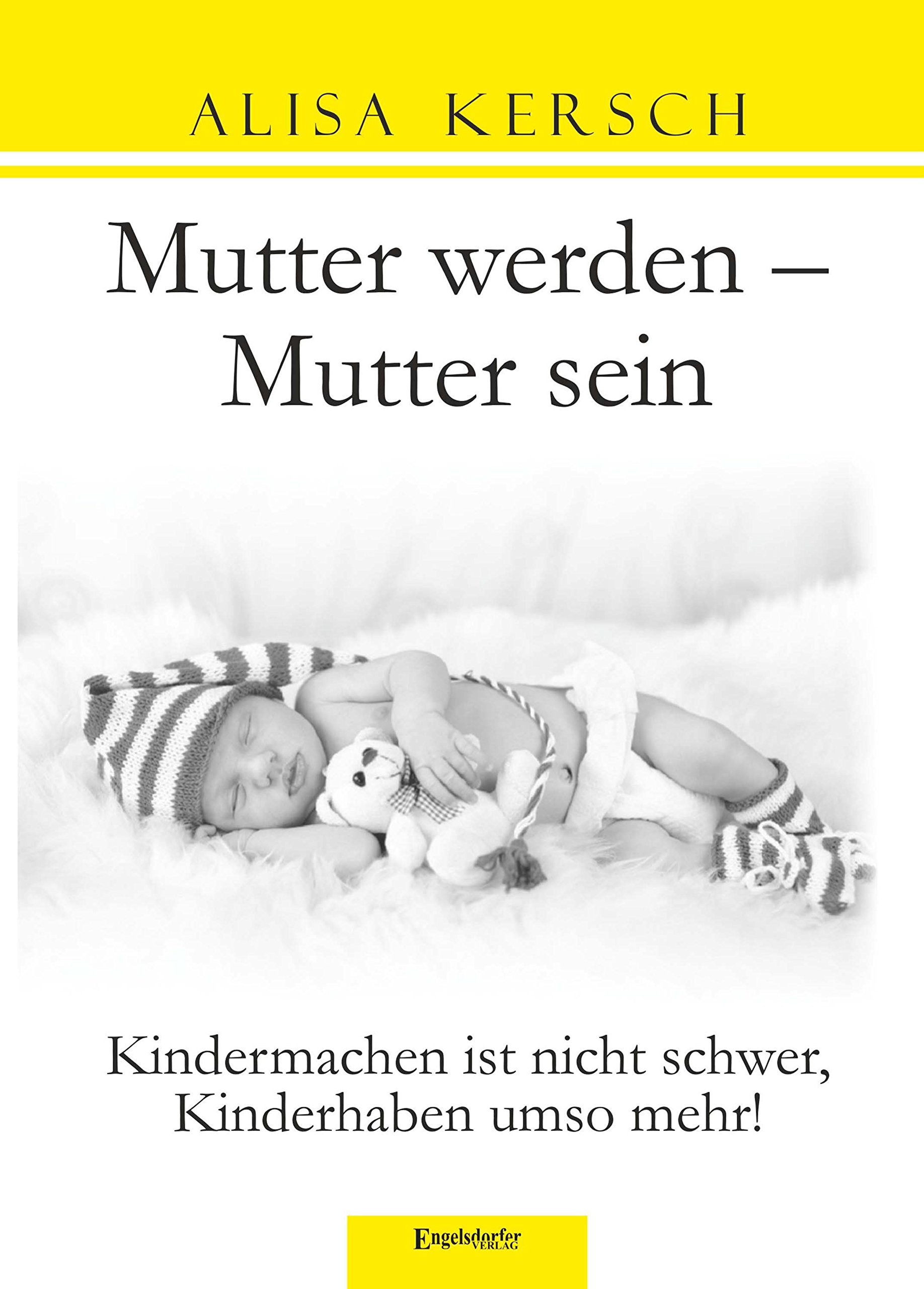 Mutter werden Mutter sein Kindermachen ist nicht schwer, Kinderhaben umso mehr! by Alisa