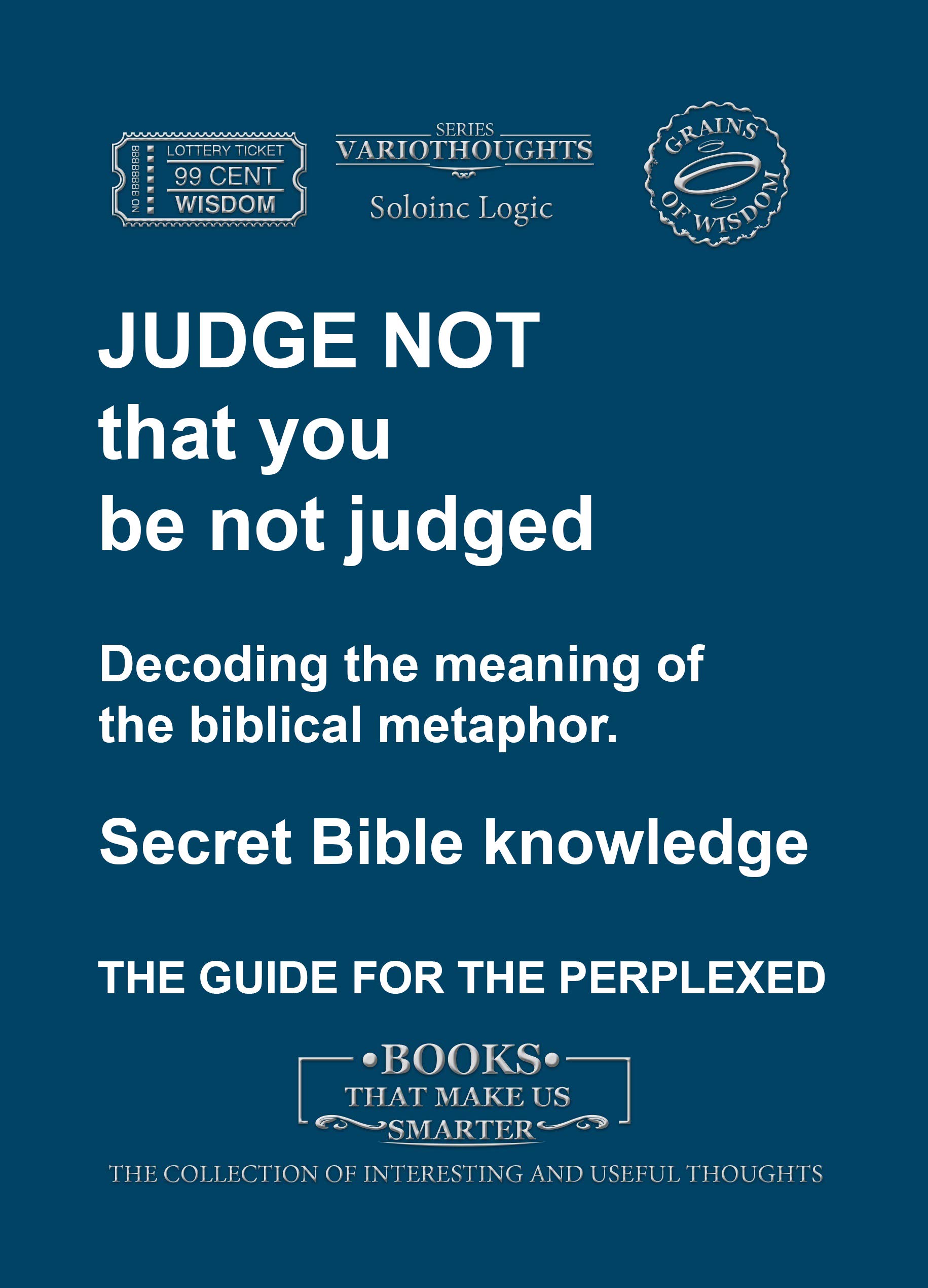 Judge not, that you be not judged Decoding the meaning of the biblical