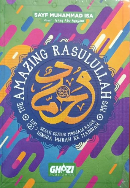 The Amazing Rasulullah: Sejak Diutus menjadi Rasul hingga Hijrah ke Madinah