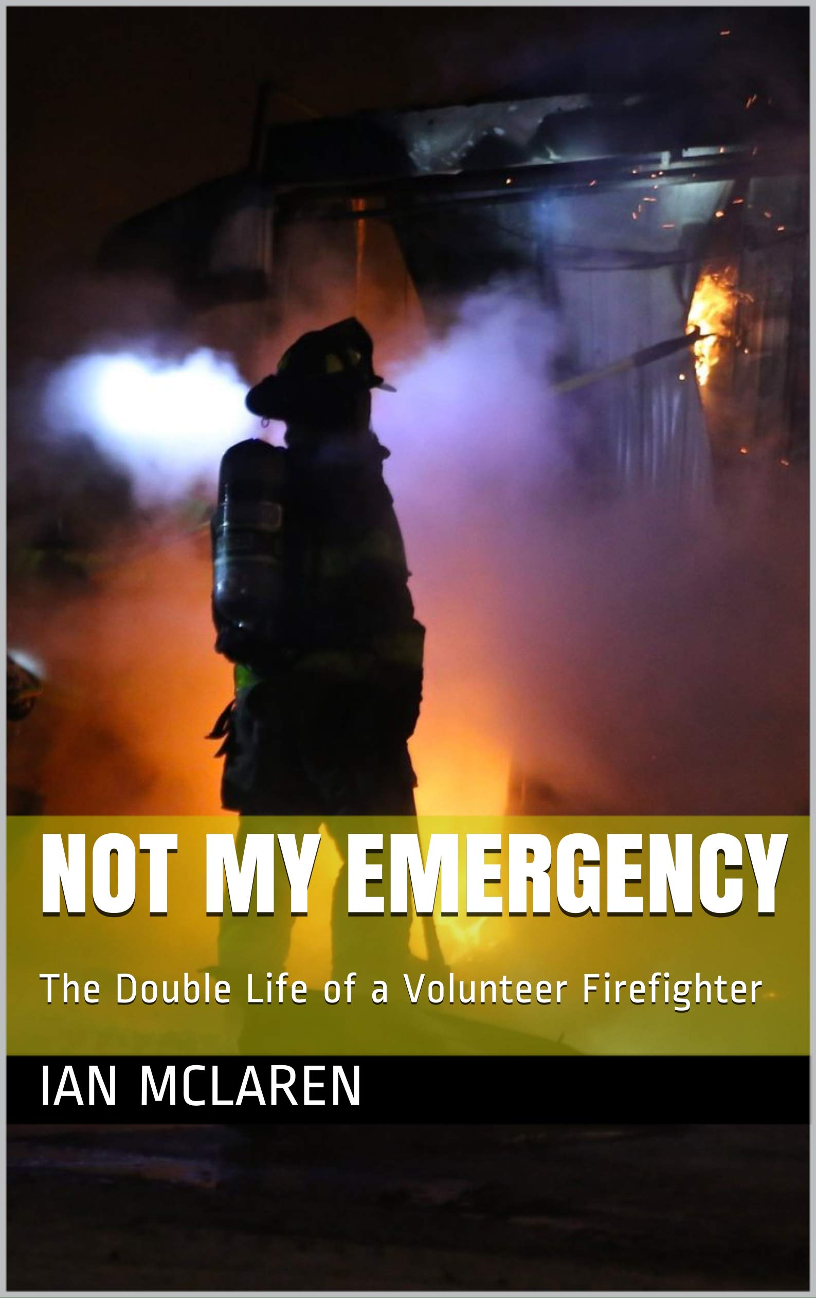 Not My Emergency: The Double Life of a Volunteer Firefighter