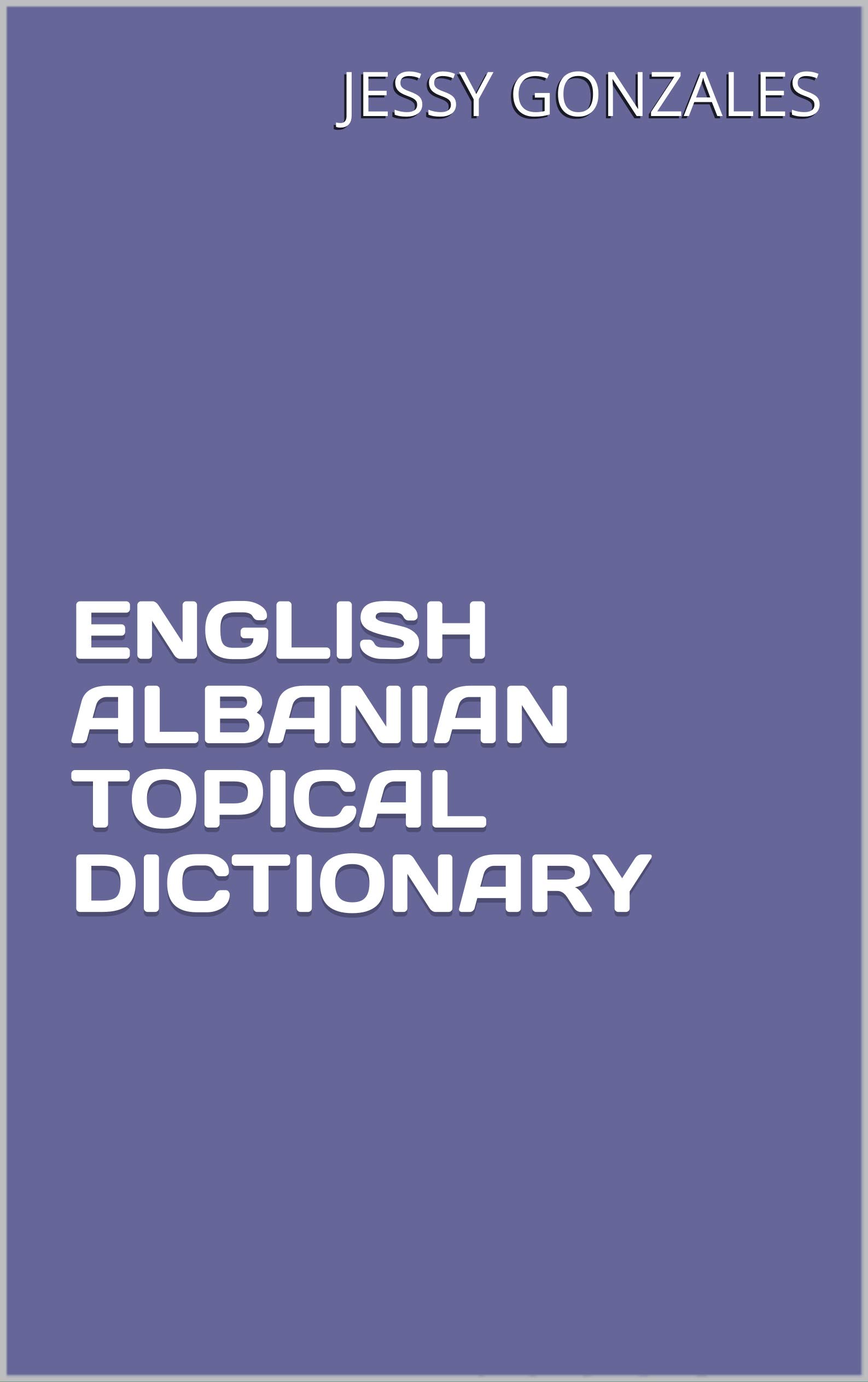 ENGLISH ALBANIAN TOPICAL DICTIONARY by Jessy Gonzales Goodreads