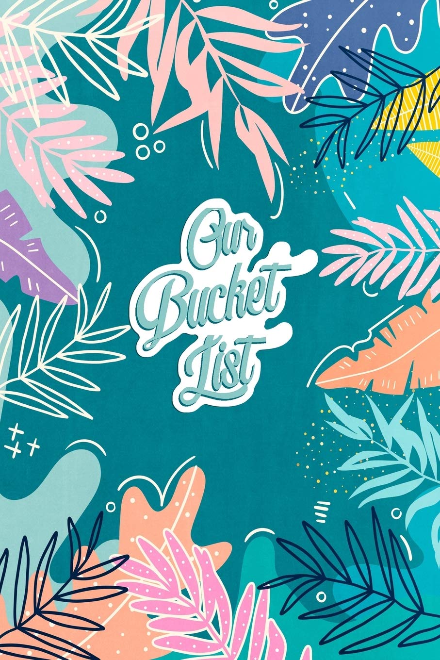 Our Bucket List A Creative and Inspirational Journal for Ideas and