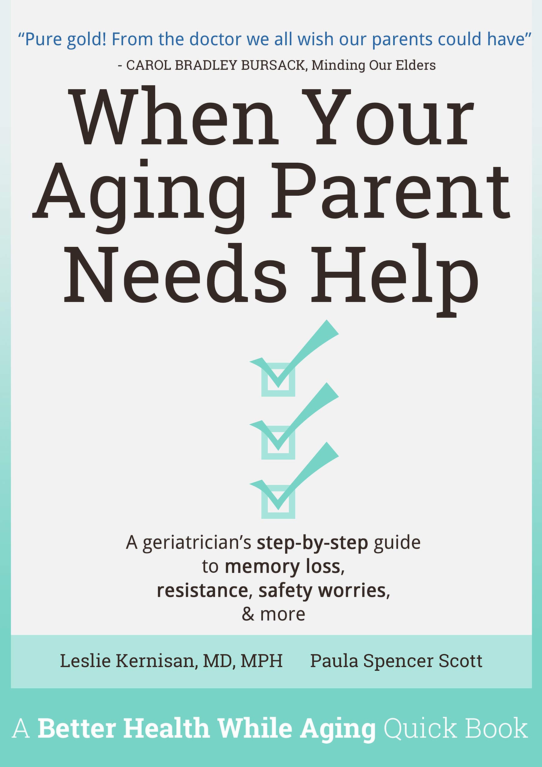 When Your Aging Parent Needs Help: A Geriatrician's Step-by-Step Guide to Memory Loss, Resistance, Safety Worries, & More