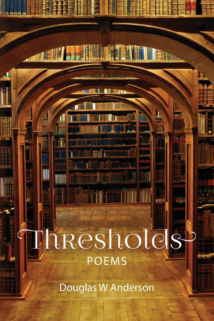 Thresholds Poems by Douglas W. Anderson Goodreads