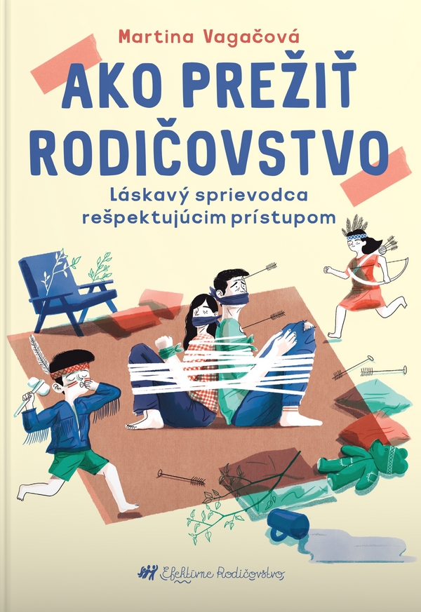 Ako prežiť rodičovstvo: Láskavý sprievodca rešpektujúcim prístupom