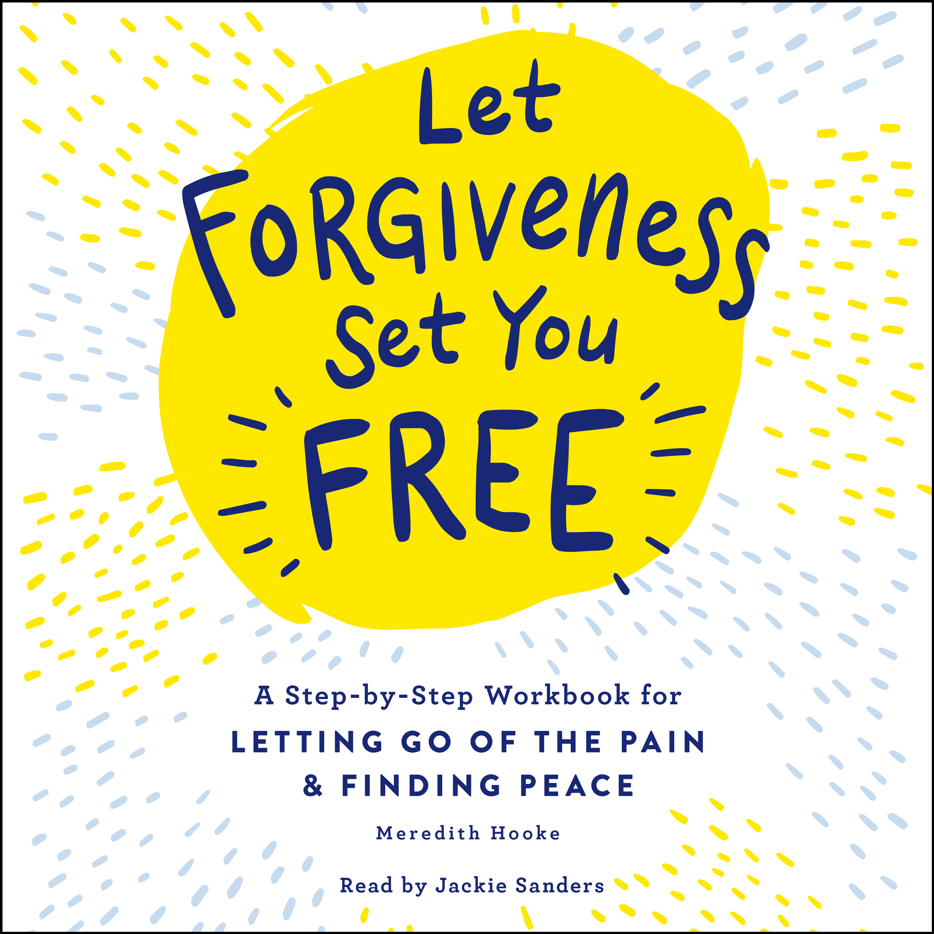 Let Forgiveness Set You Free: A Step-by-Step Guide for Letting Go of ...