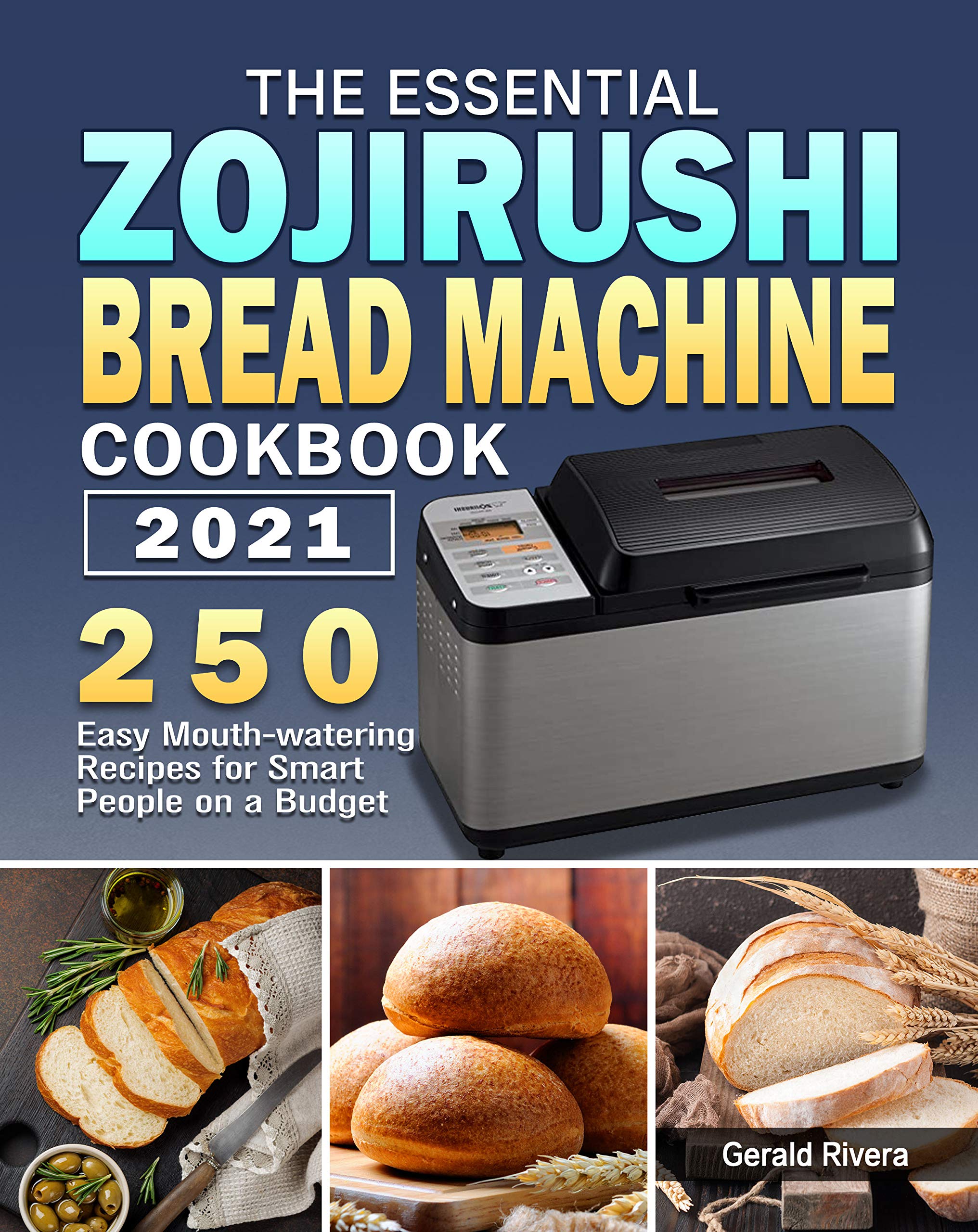 The Essential Zojirushi Bread Machine Cookbook 2021 250 Easy Mouth
